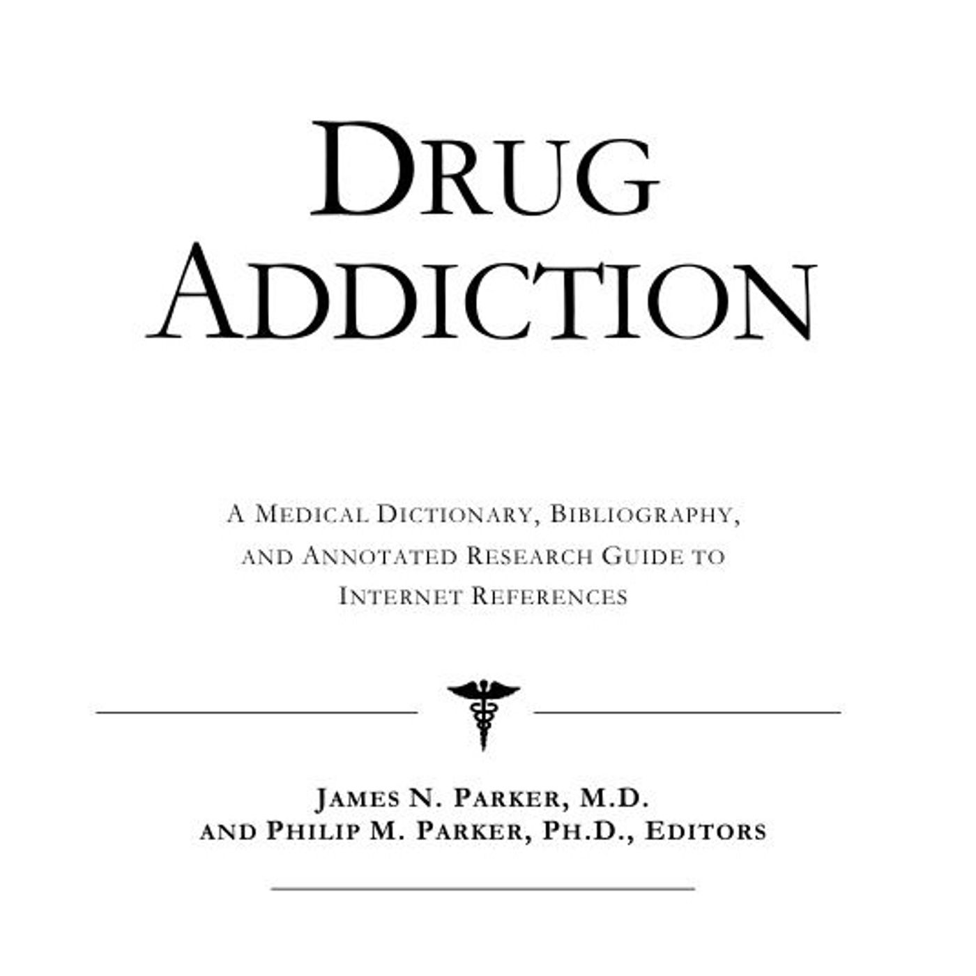 Drug Addiction: A Medical Dictionary, Bibliography, and Annotated Research Guide to Internet References episode artwork