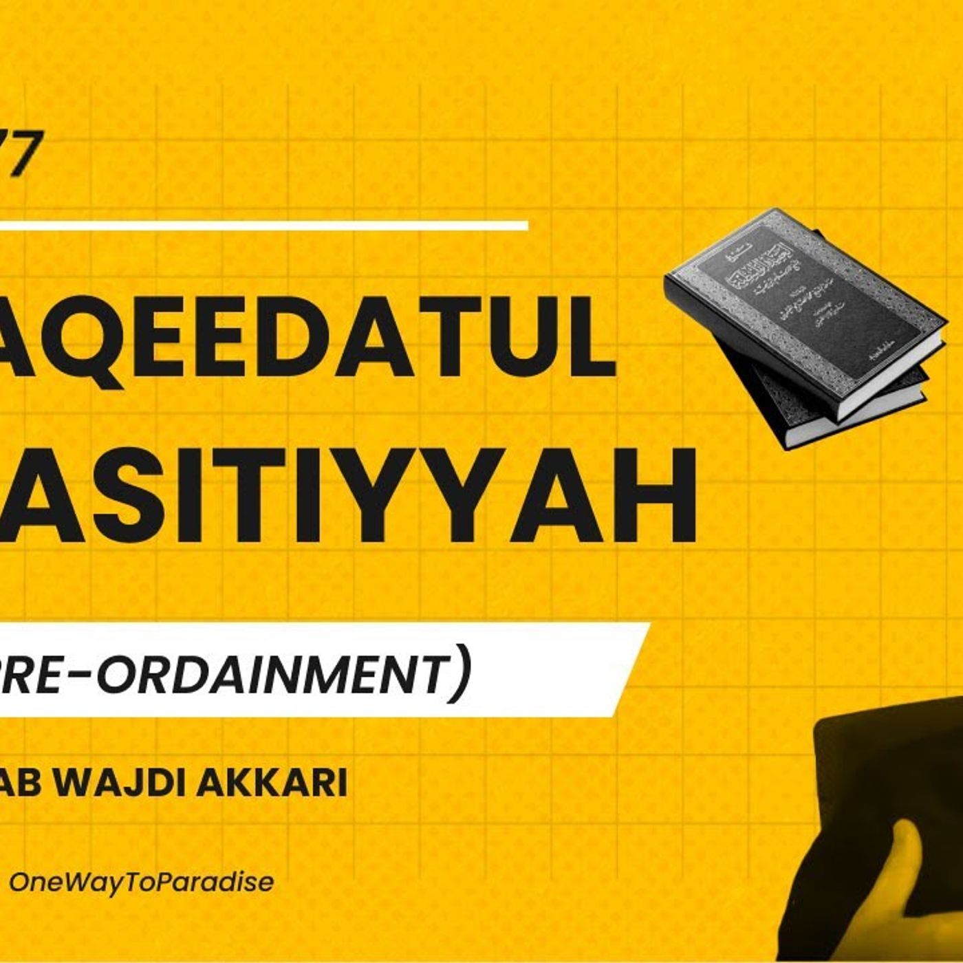 Al-Aqeedatul-Waasitiyyah | 77 Qadr (Pre-Ordainment) | Abu Mussab Wajdi Akkari episode artwork
