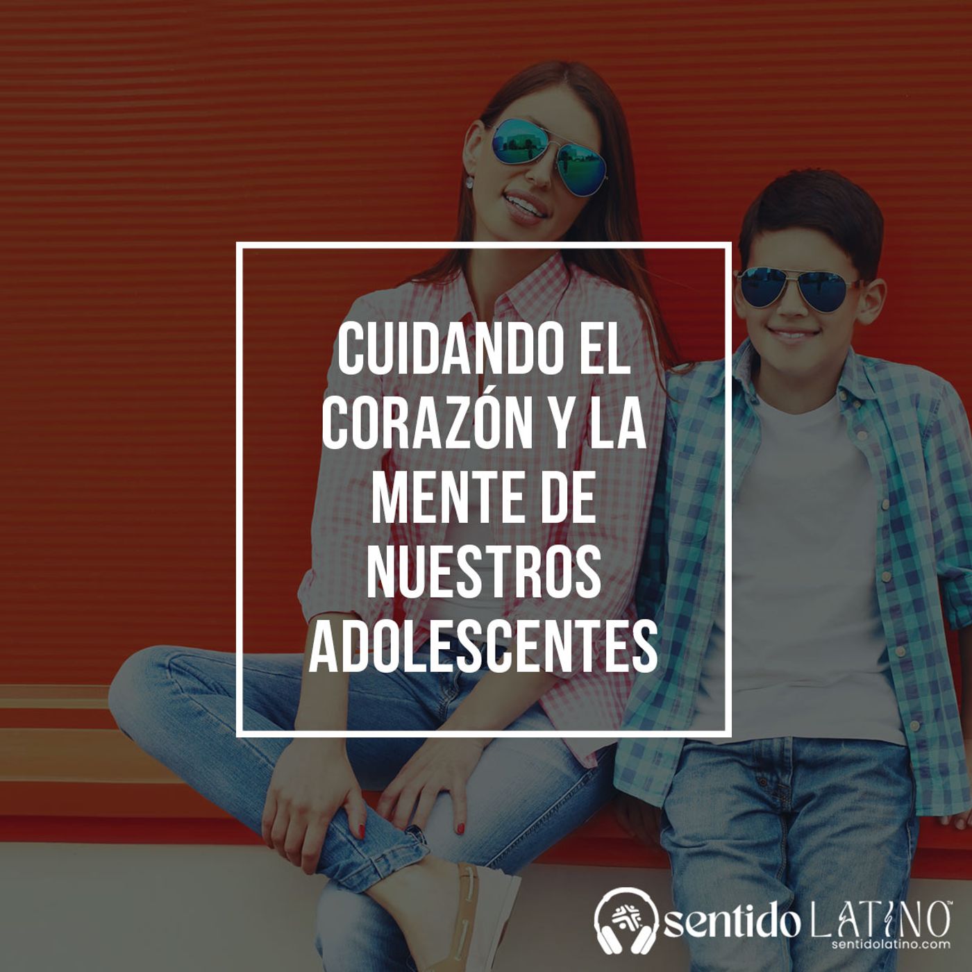 Cuidando el corazón y la mente de nuestros adolescentes episode artwork