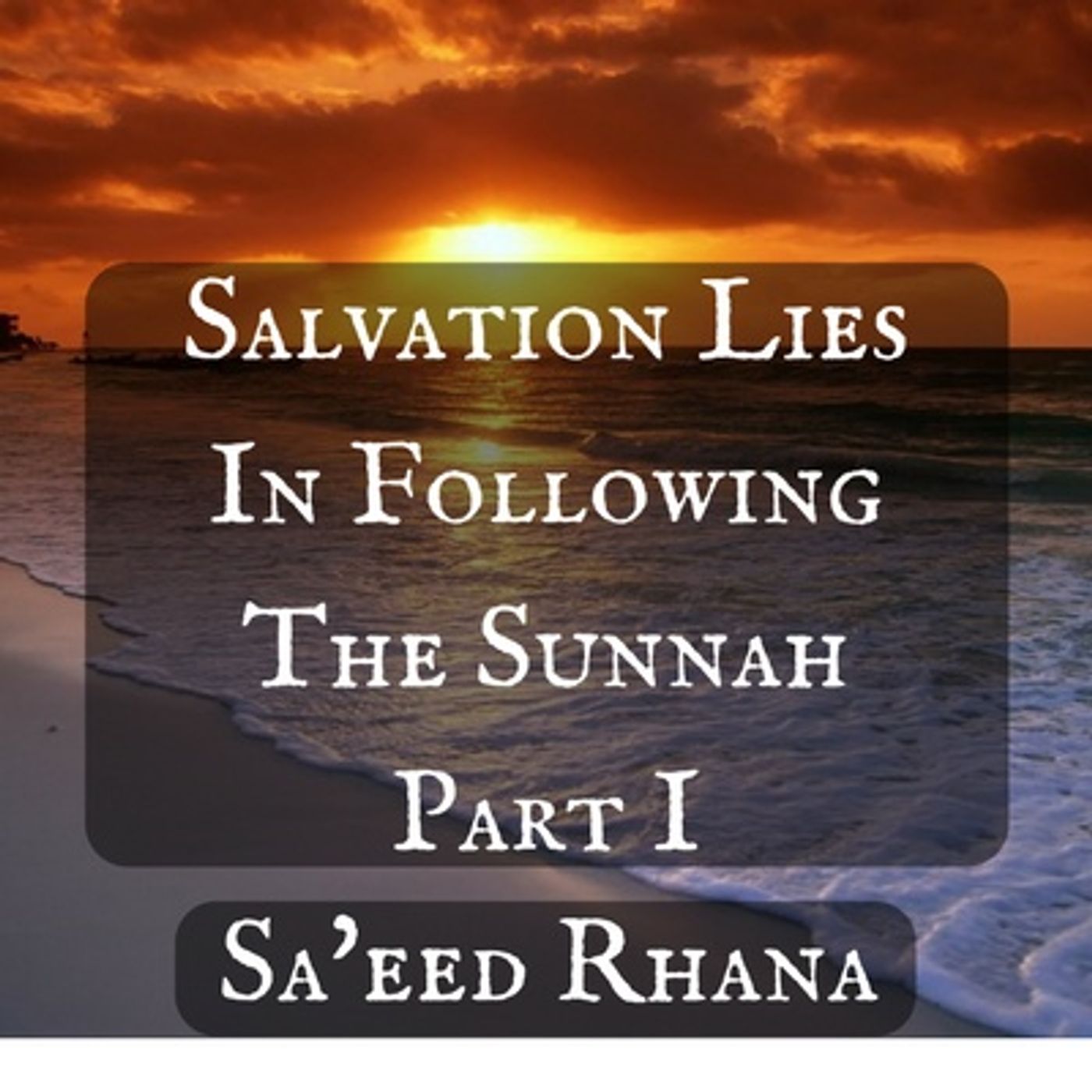 Salvation Lies In Following The Sunnah - Sa'eed Rhana episode artwork