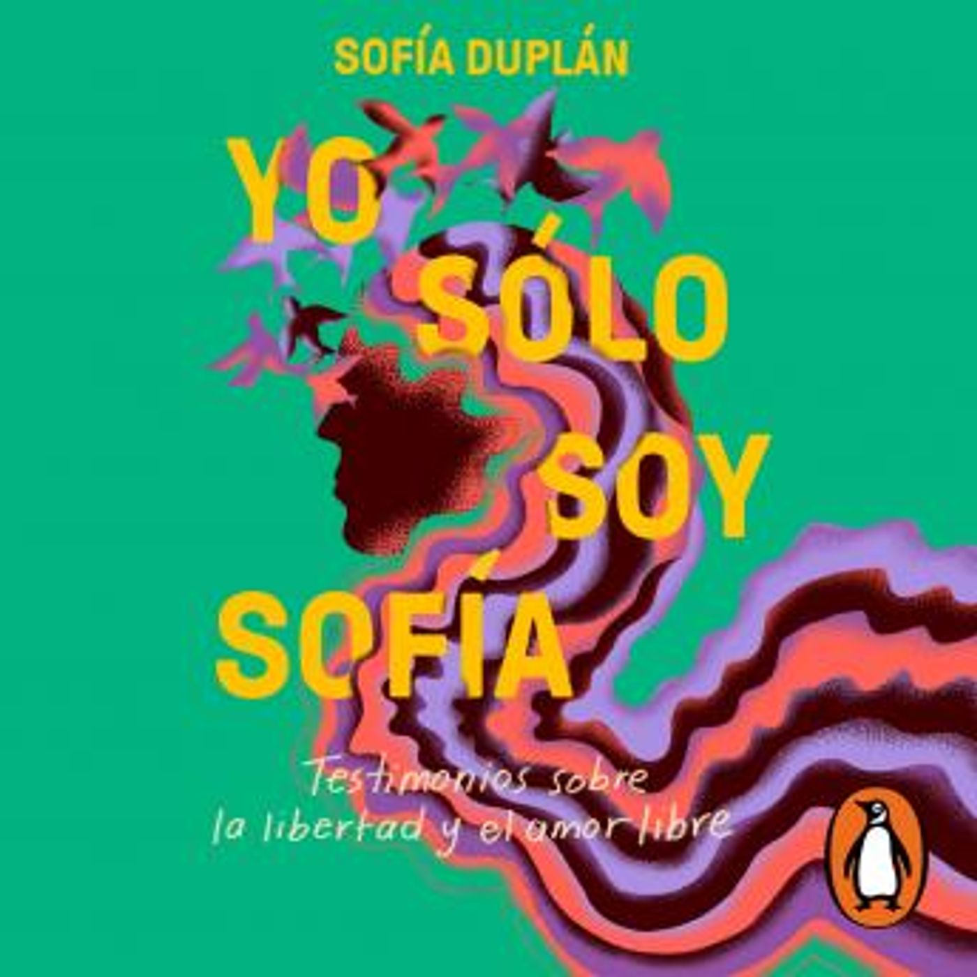 [Spanish] - Yo sólo soy Sofía: Testimonios sobre la libertad y el amor libre by Sofía Duplán episode artwork