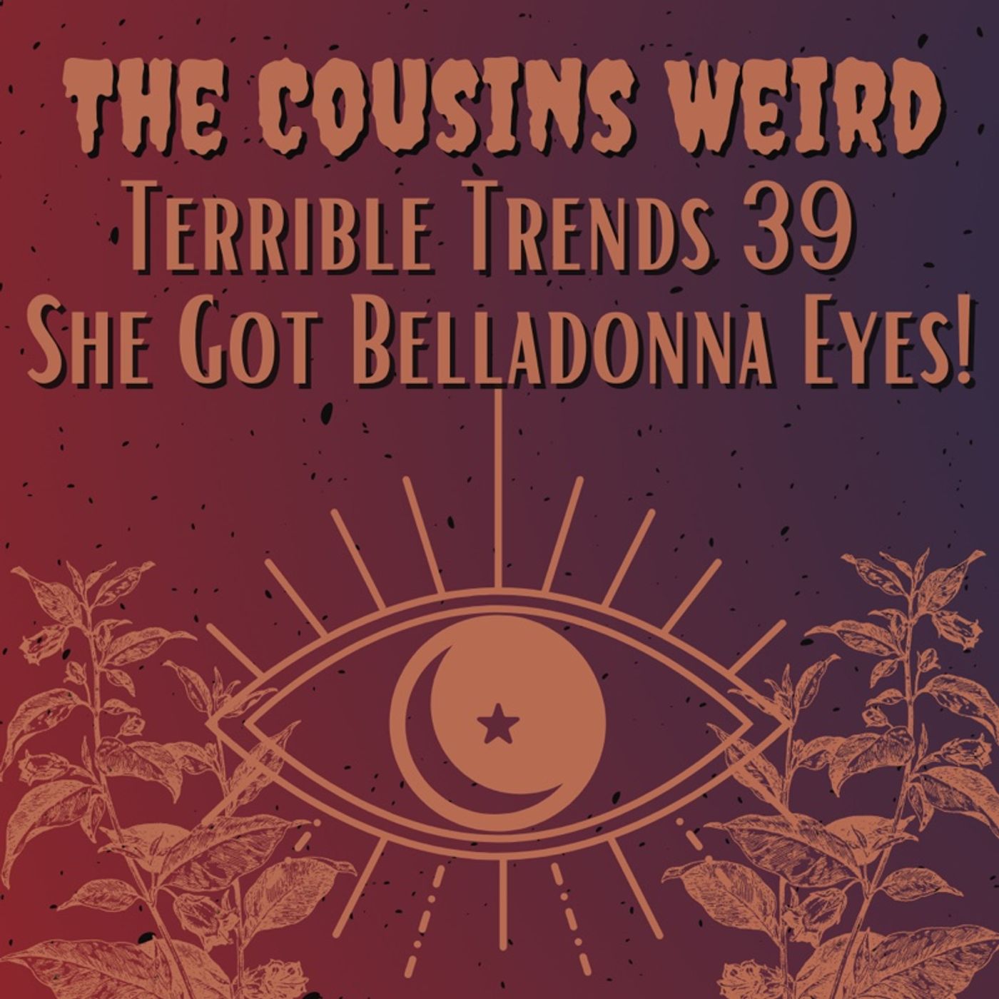 Terrible Trends 39 She Got Belladonna Eyes episode artwork