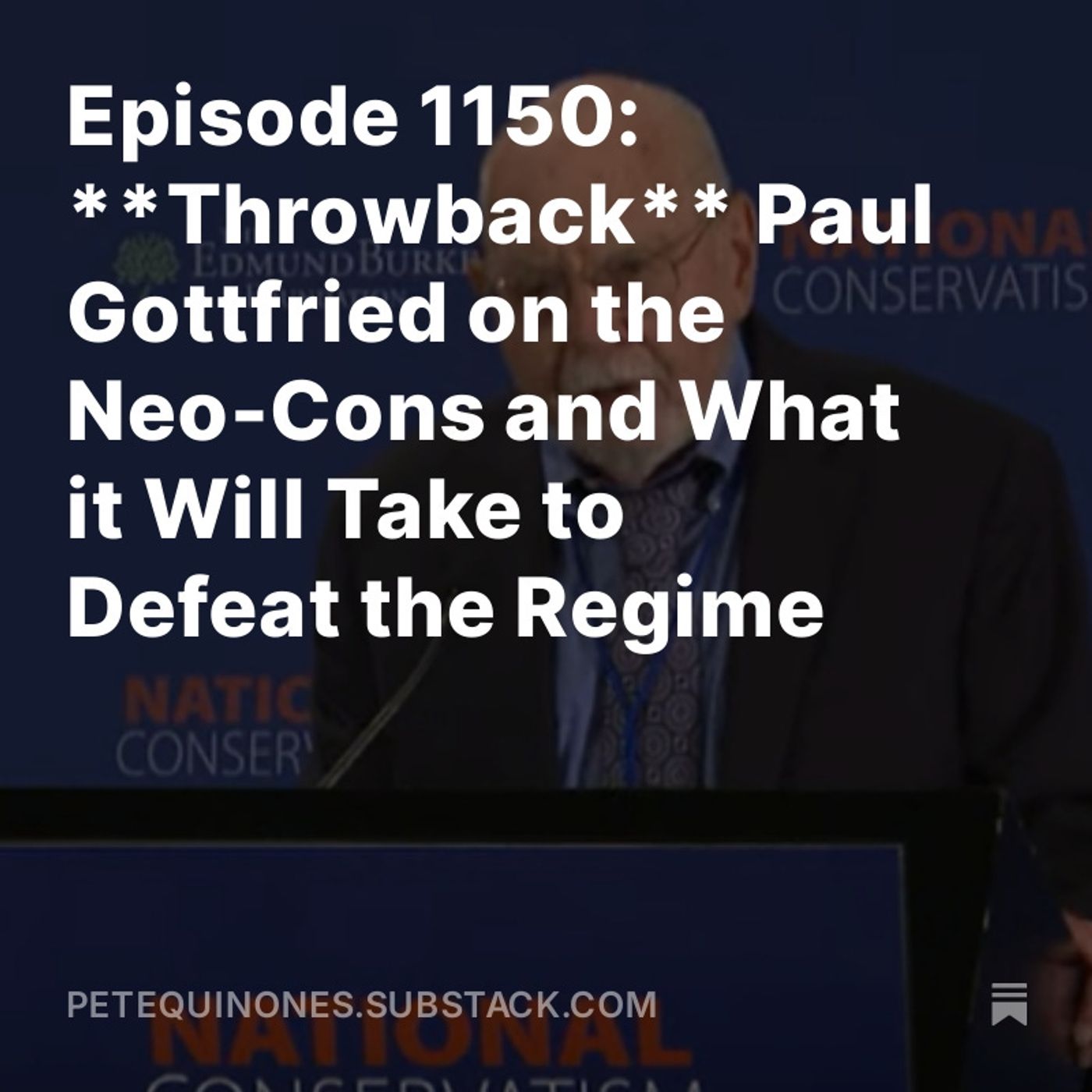 Episode 1150: **Throwback** Paul Gottfried on the Neo-Cons and What it Will Take to Defeat the Regime