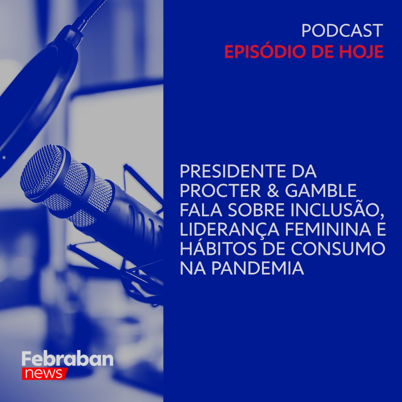 Presidente da Procter & Gamble fala sobre inclusão, liderança feminina e hábitos de consumo na pandemia episode artwork