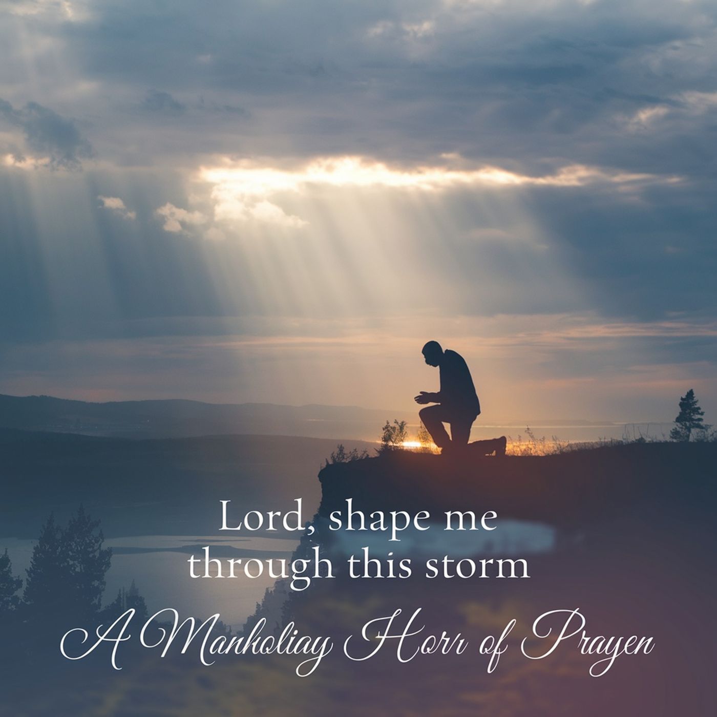 “Lord, Shape Me Through This Storm” A Prayer About The Challenges In My Life episode artwork