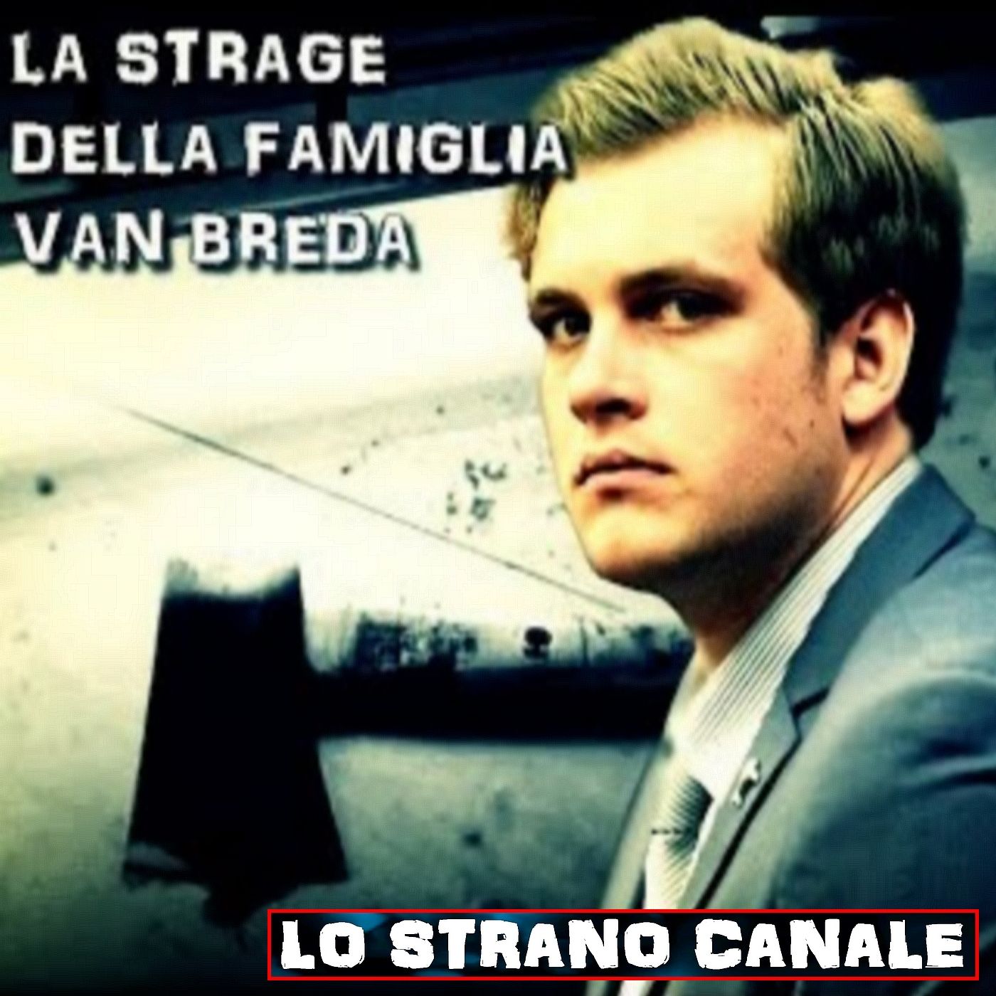 cover of episode LA STRAGE DELLA FAMIGLIA VAN BREDA (Lo Strano Canale Podcast)