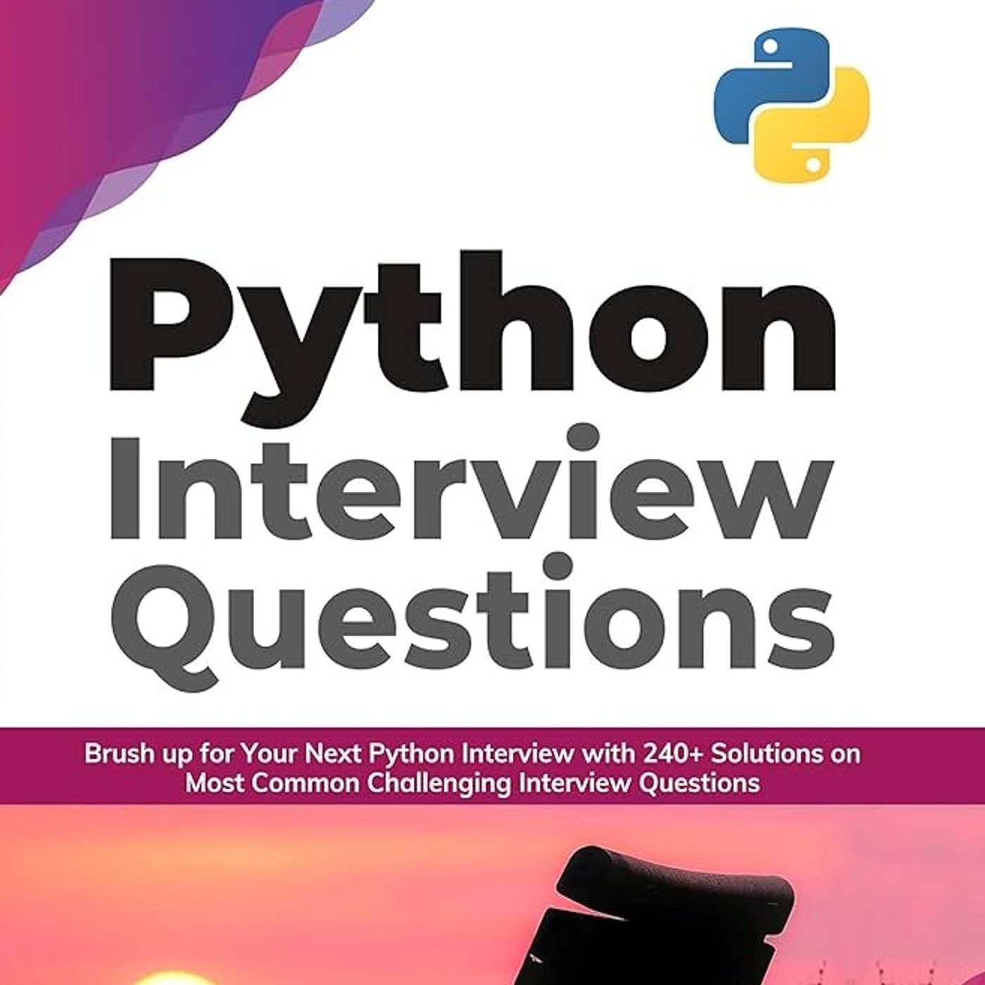Python Interview Questions: Brush up for your next Python interview with 240+ solutions on most common challenging interview questions