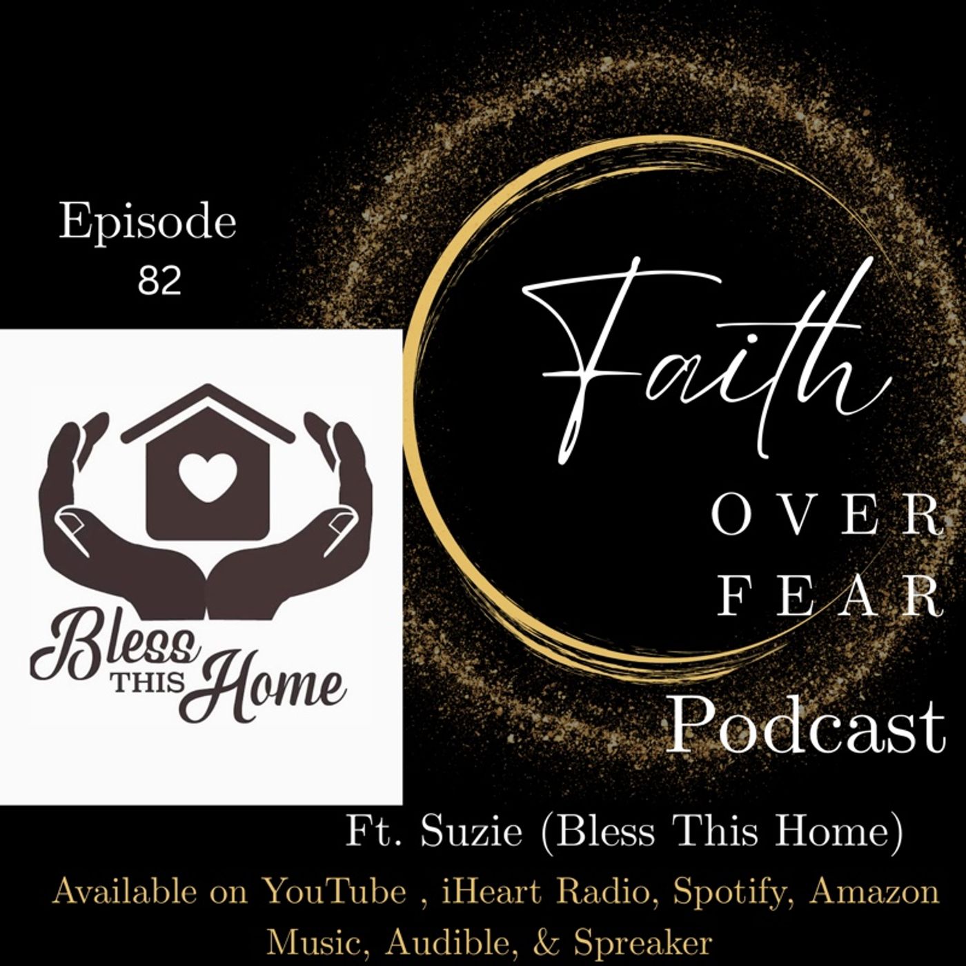 Faith Over Fear: Episode 82- Ft. Suzie (Bless This Home) Faith Over Fear: Episode 82- Ft. Suzie (Bless This Home)
