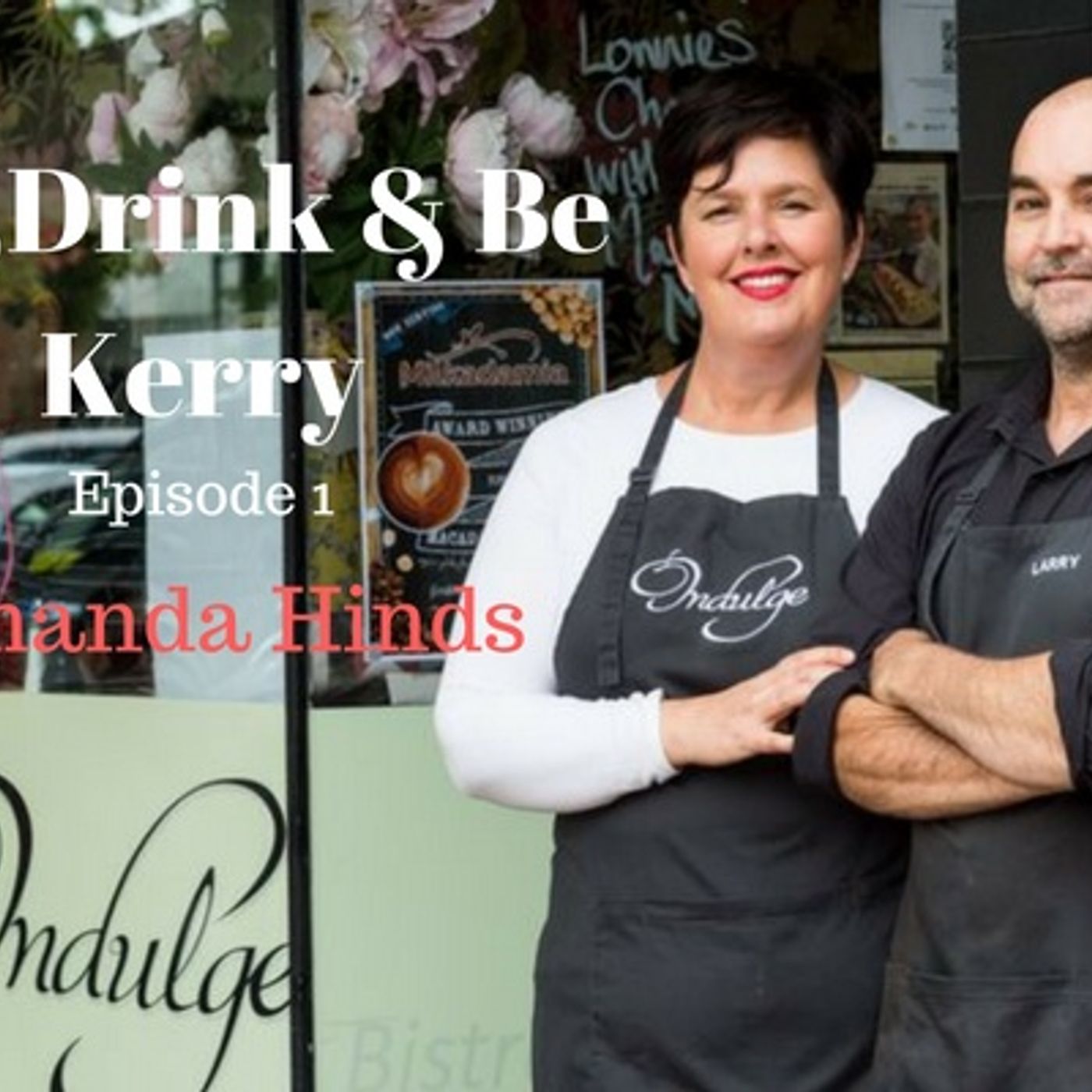 Eat,Drink & Be Kerry Episode 1 - Amanda Hinds, Indulge Cafe, Bundaberg , Qld episode artwork