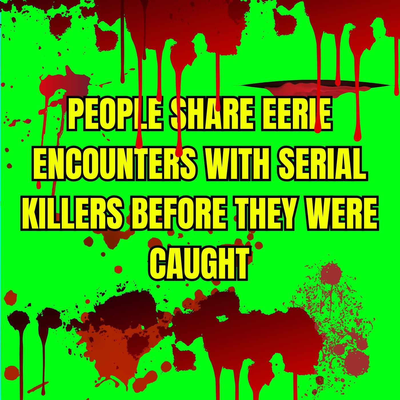 People Share Eerie Encounters with Serial Killers Before They Were Caught