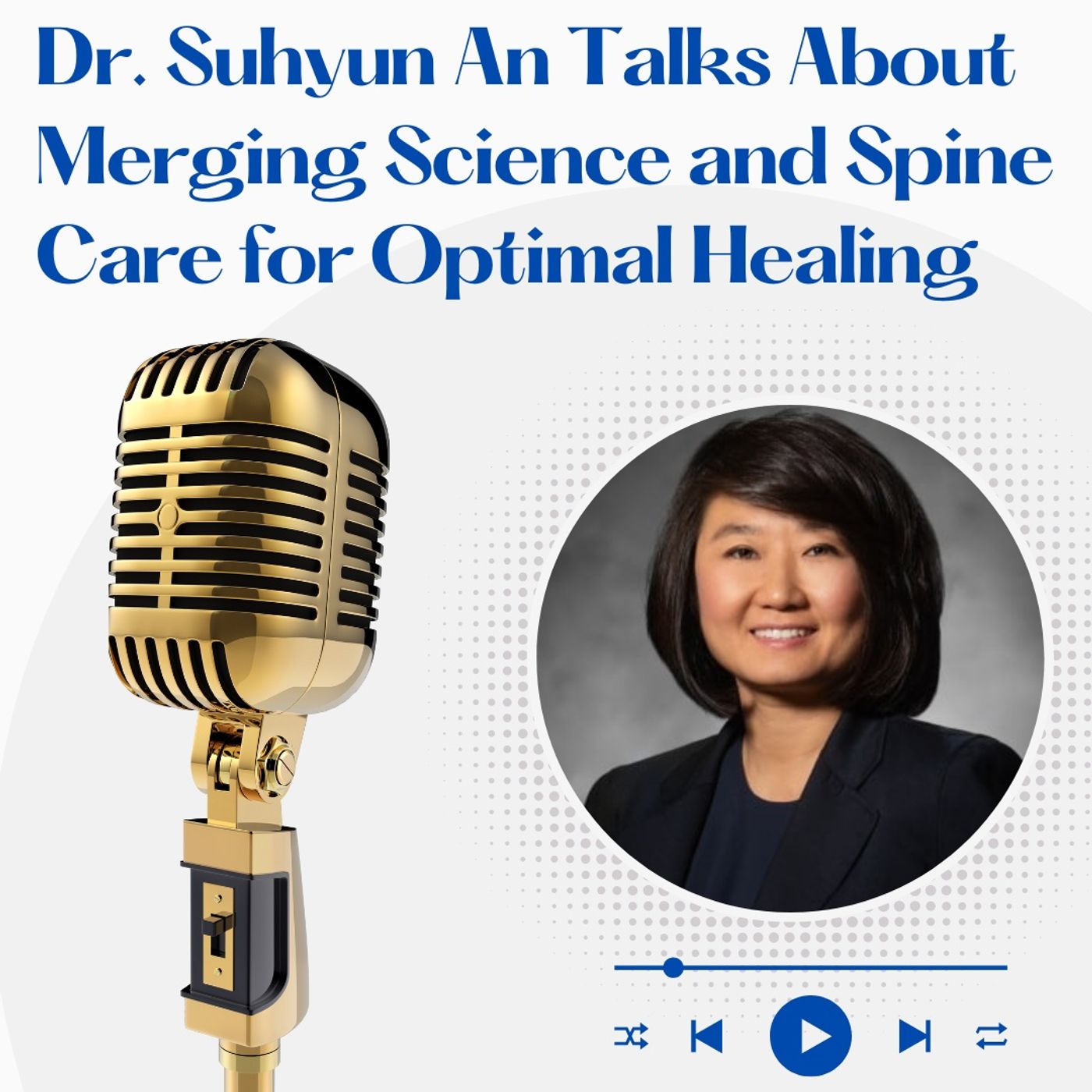 Dr. Suhyun An Talks About Merging Science and Spine Care for Optimal Healing episode artwork