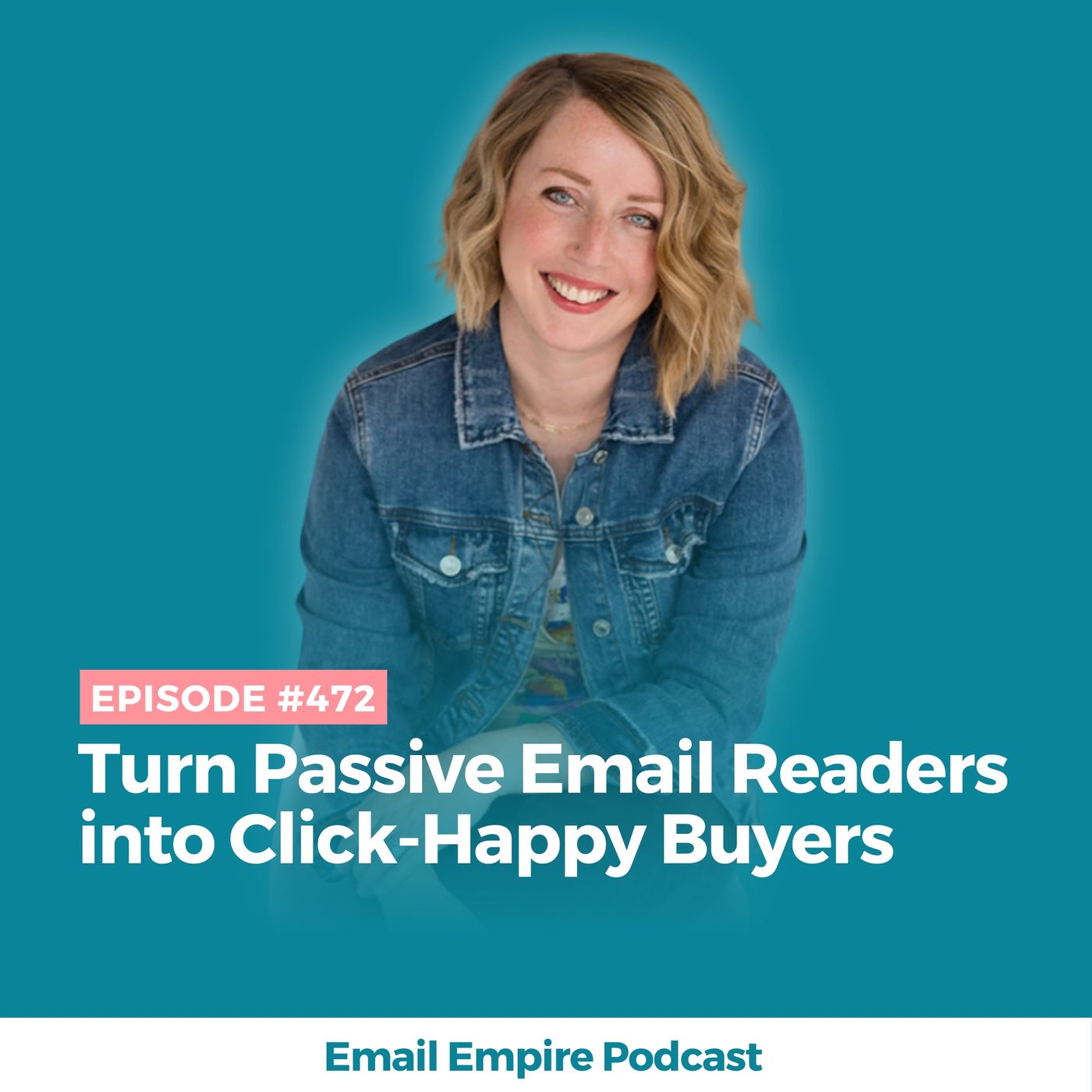 EP 472 | Turn Passive Email Readers into Click-Happy Buyers