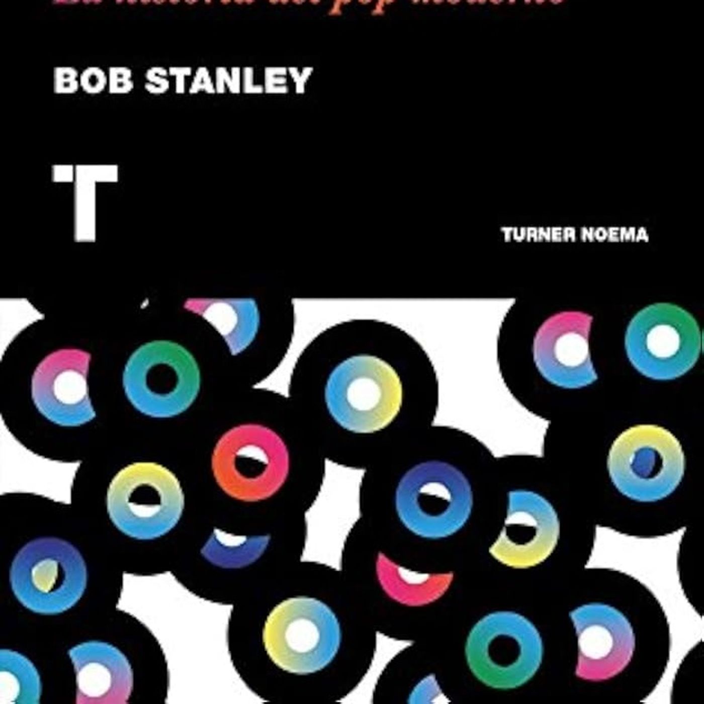 (Resumen) Yeah Yeah Yeah La historia del pop moderno - Bob Stanley (Resumen) Yeah Yeah Yeah La historia del pop moderno - Bob Stanley