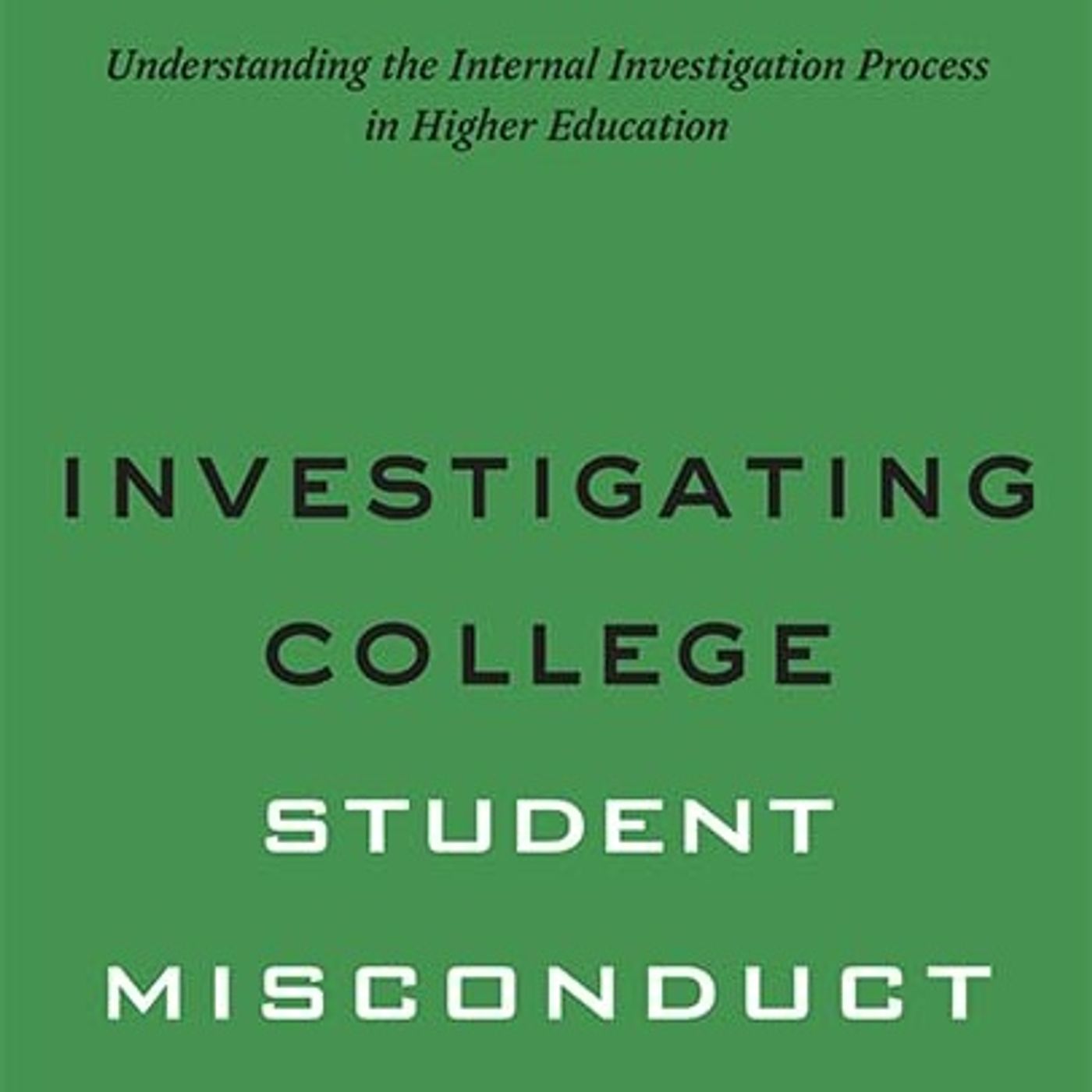 Investigating College Student Misconduct (Higher Ed Leadership Essentials)