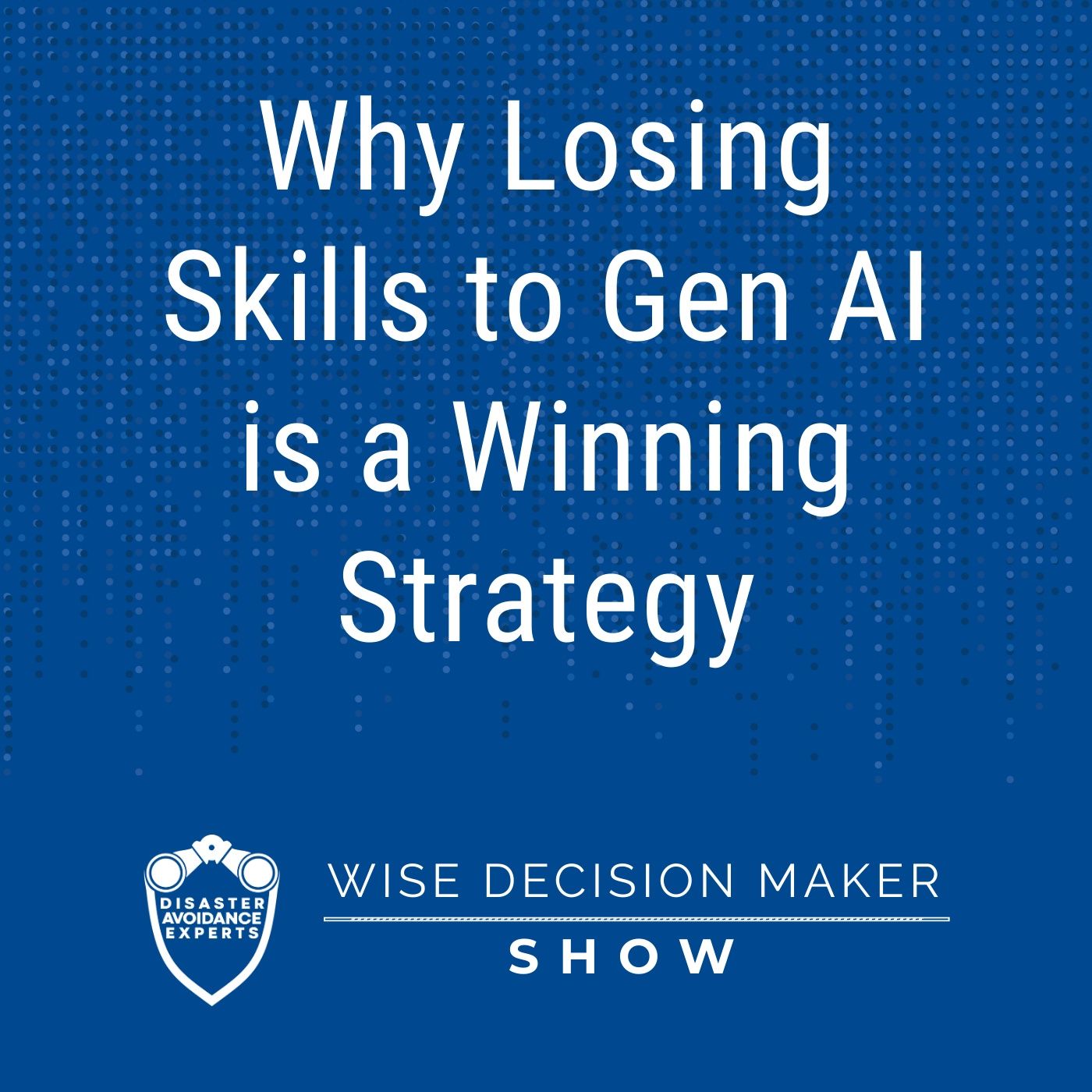 Why Losing Skills to Gen AI is a Winning Strategy Why Losing Skills to Gen AI is a Winning Strategy