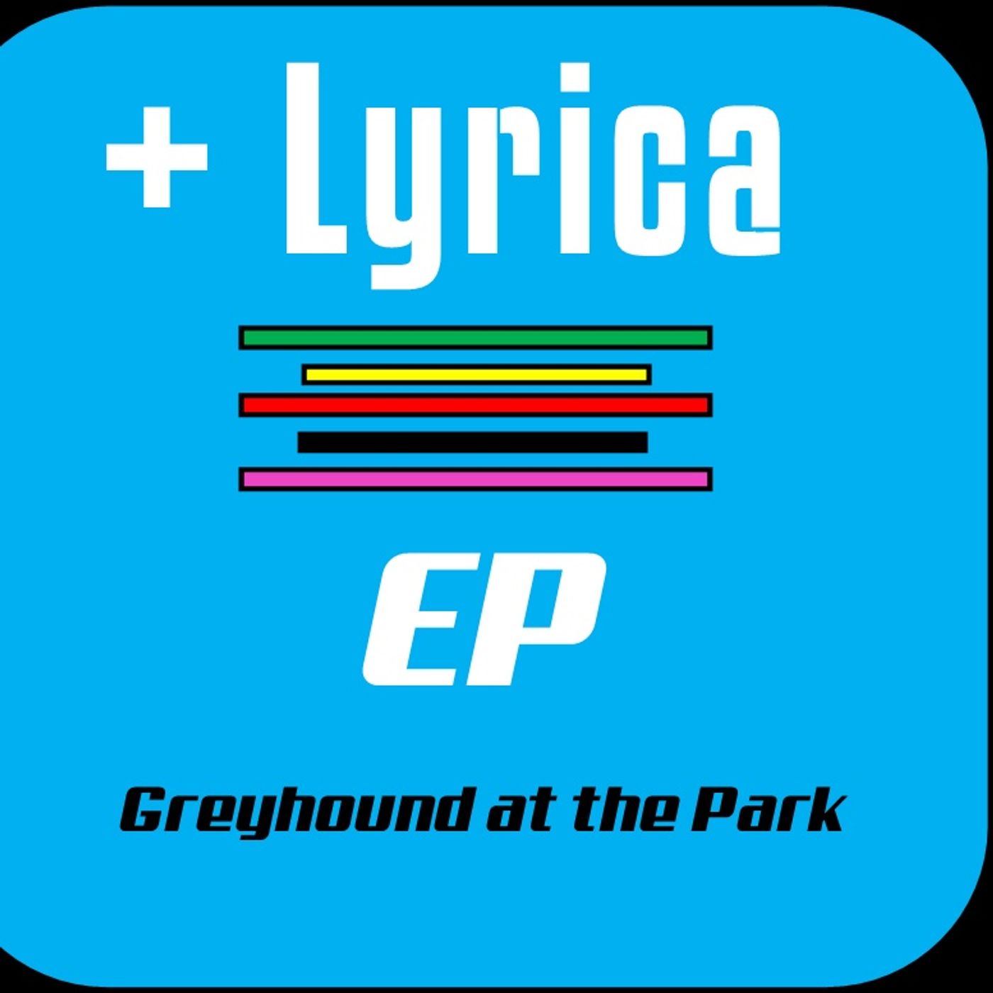 +Lyrica - Greyhound at the park +Lyrica - Greyhound at the park