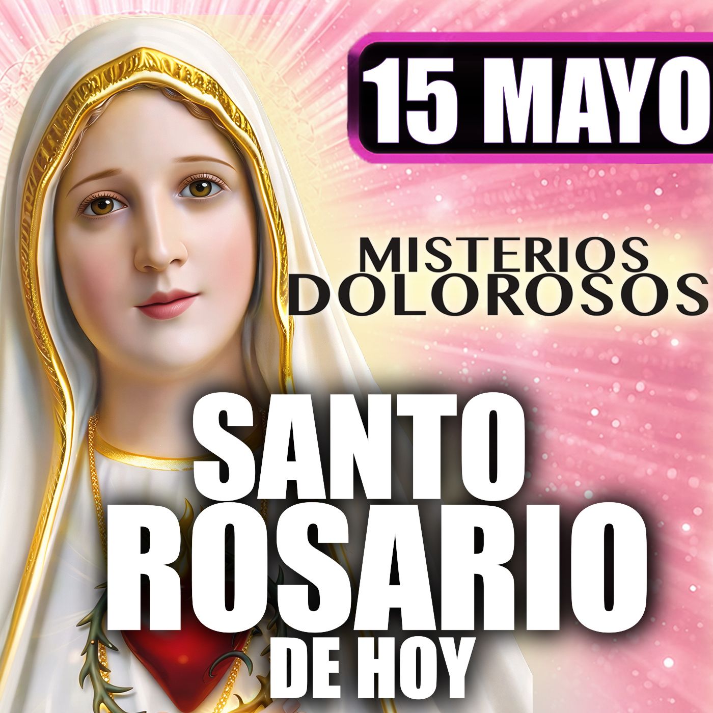 Santo Rosario Mes de María 🌸 por la Familia|15 de Mayo de 2026 | #MisteriosDolorosos