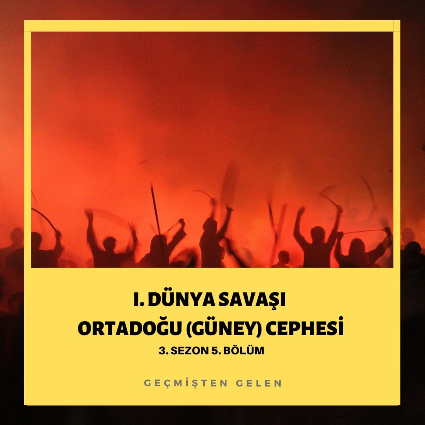DÜNYA SAVAŞIYOR.05 - I.Dünya Savaşı Ortadoğu(Güney) Cephesi episode artwork