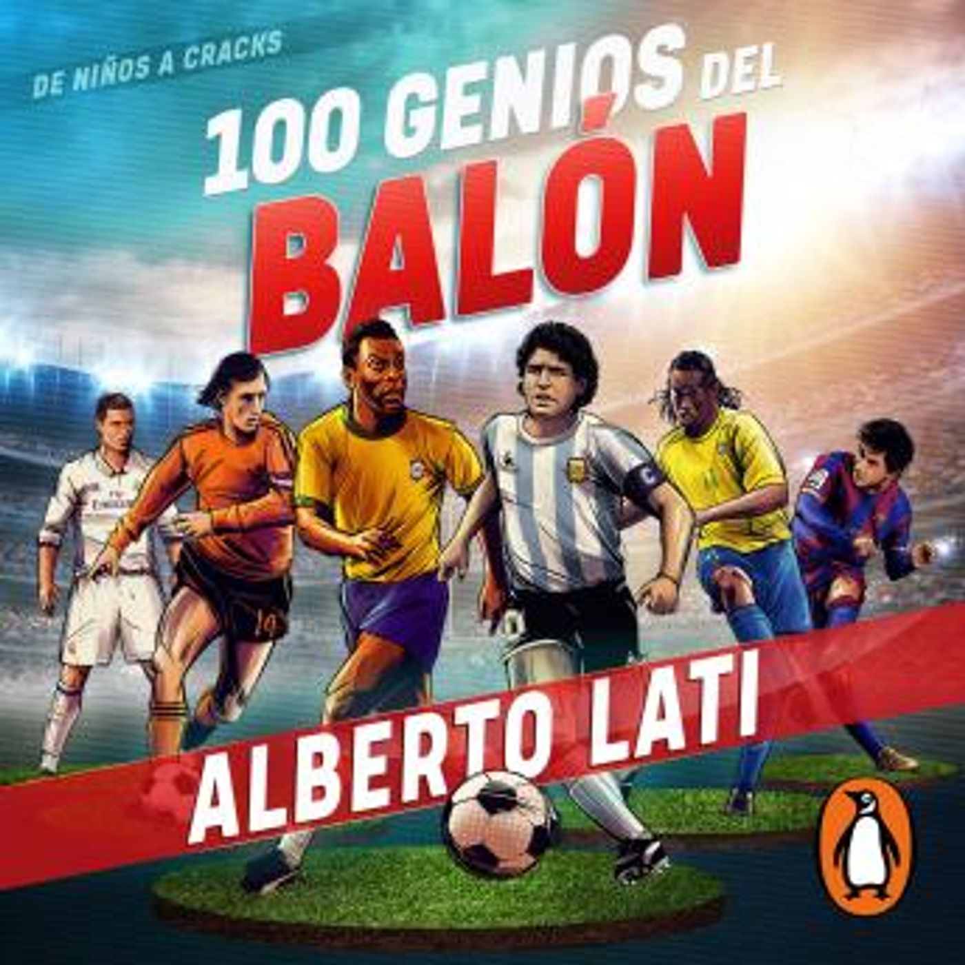 [Spanish] - 100 genios del balón: De niños a cracks by Alberto Lati episode artwork