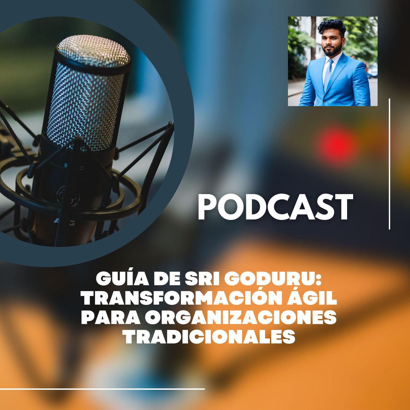 Guía de Sri Goduru para impulsar la transformación ágil en organizaciones tradicionales episode artwork