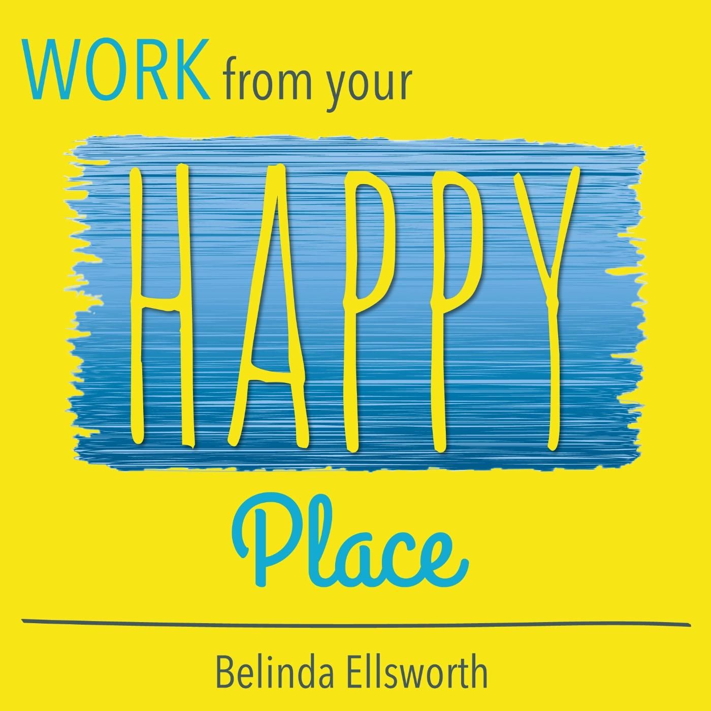 Work From Your Happy Place with Belinda Ellsworth