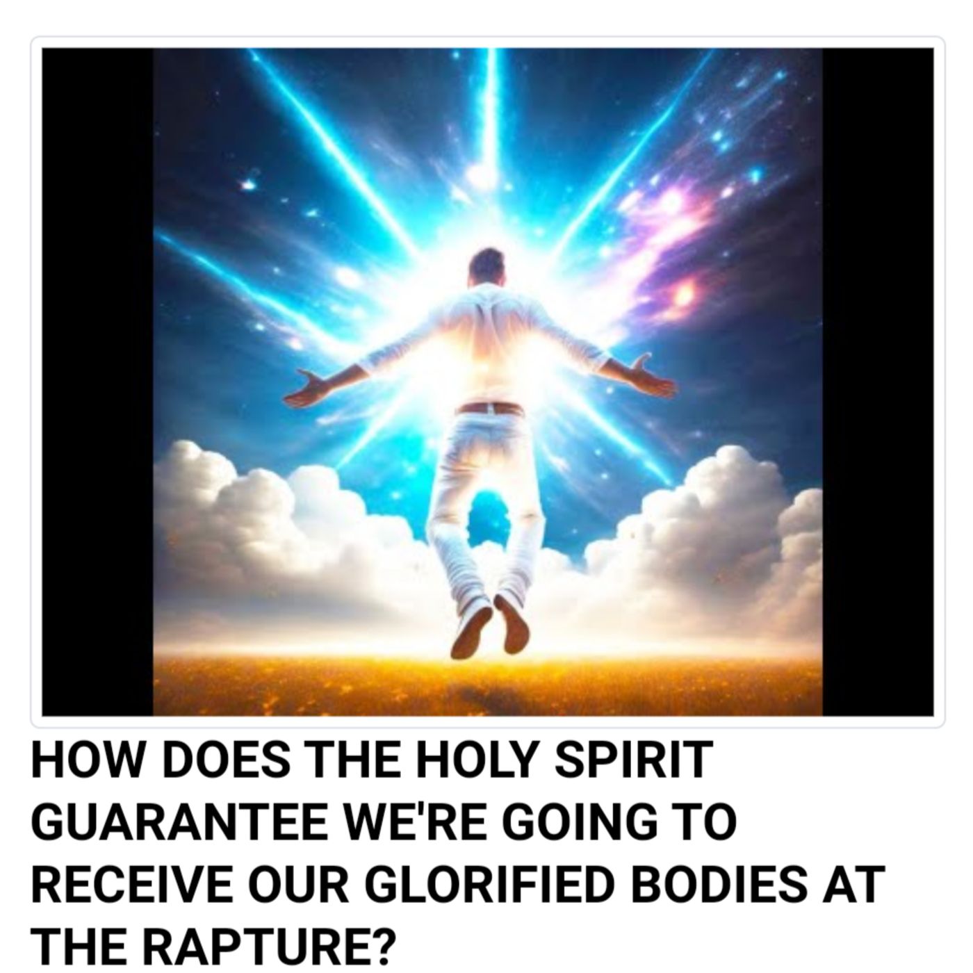 HOW DOES THE HOLY SPIRIT GUARANTEE WE'RE GOING TO RECEIVE OUR GLORIFIED BODIES AT THE RAPTURE? episode artwork