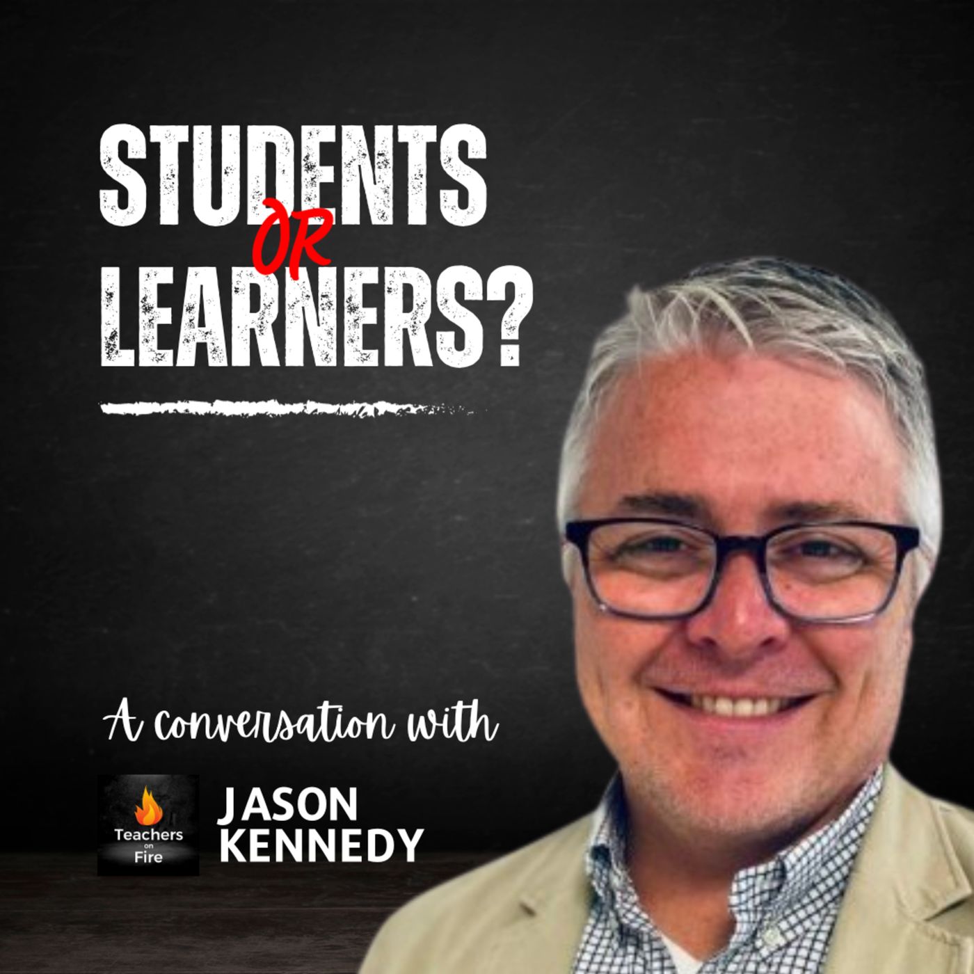 Do We Want STUDENTS or LEARNERS? In Conversation with Jason Kennedy