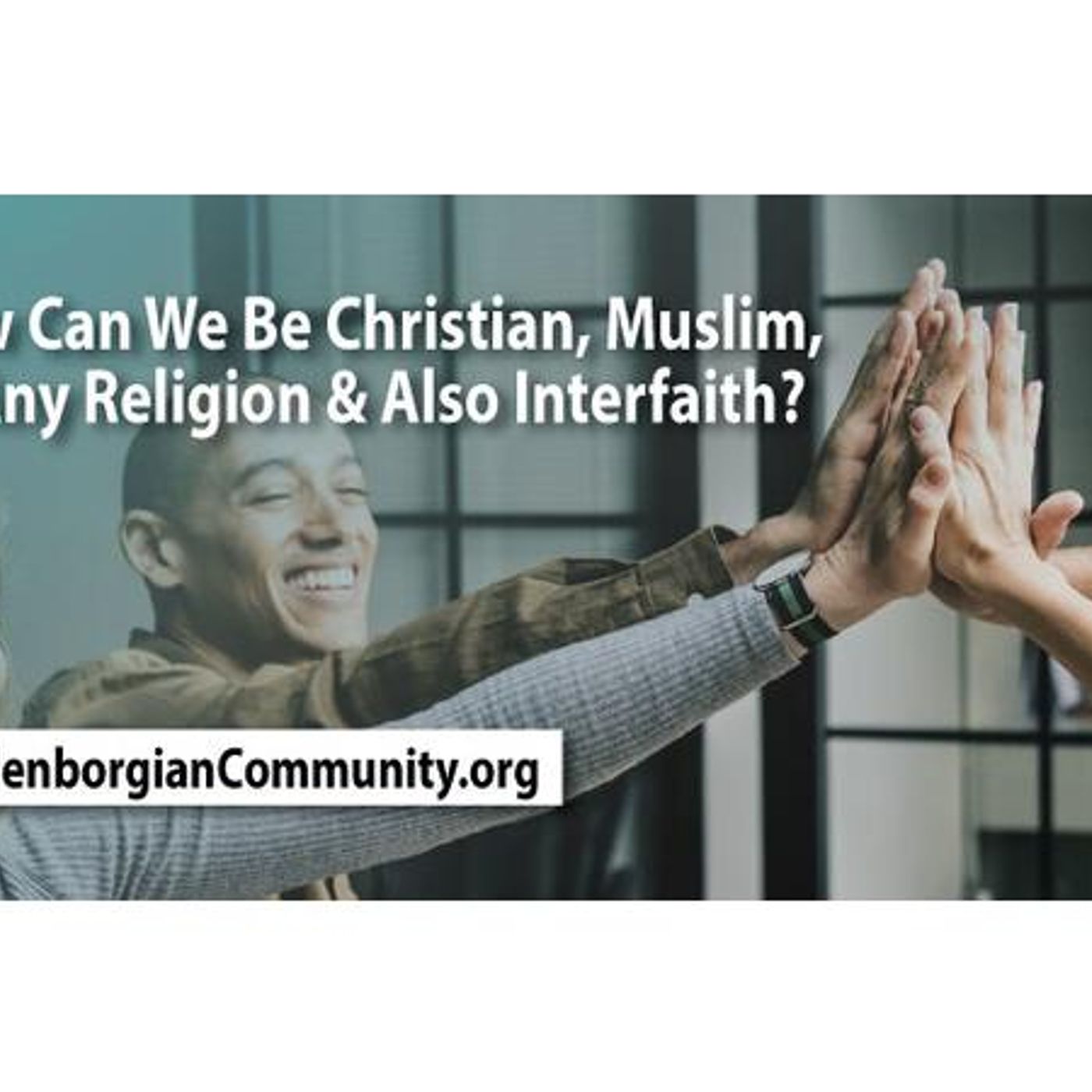 How Can We Be Christian, Muslim or Any Religion and Also Interfaith? episode artwork