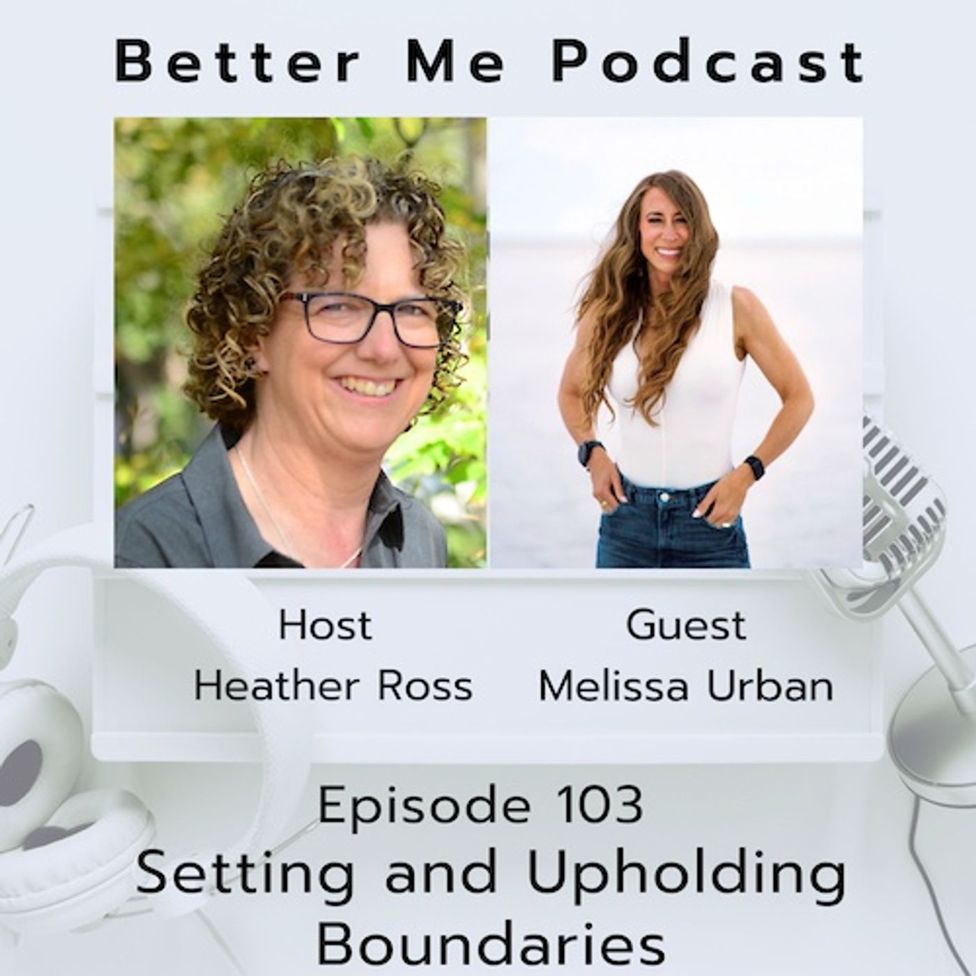 EP 103 Setting and Upholding Boundaries (with guest Melissa Urban)