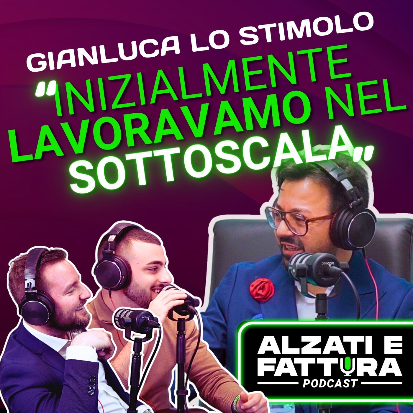 IL VOLTO DIETRO LE STAR DEL BUSINESS - Gianluca Lo Stimolo ad Alzati e Fattura Podcast episode artwork
