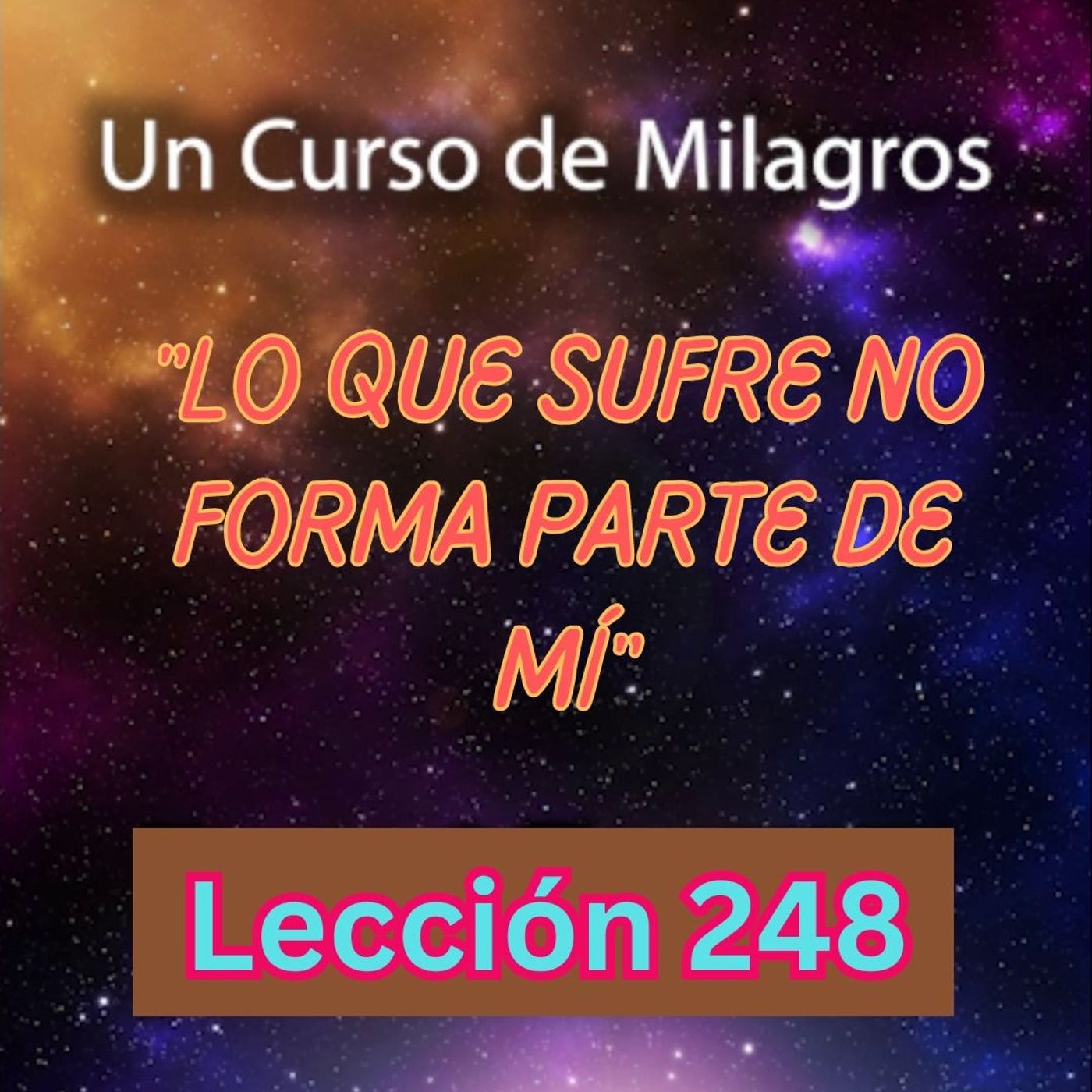 LECCIÓN 248 - "Lo que sufre no forma parte de mí" Libro de Ejercicios. Un Curso de Milagros (con fondo musical) episode artwork