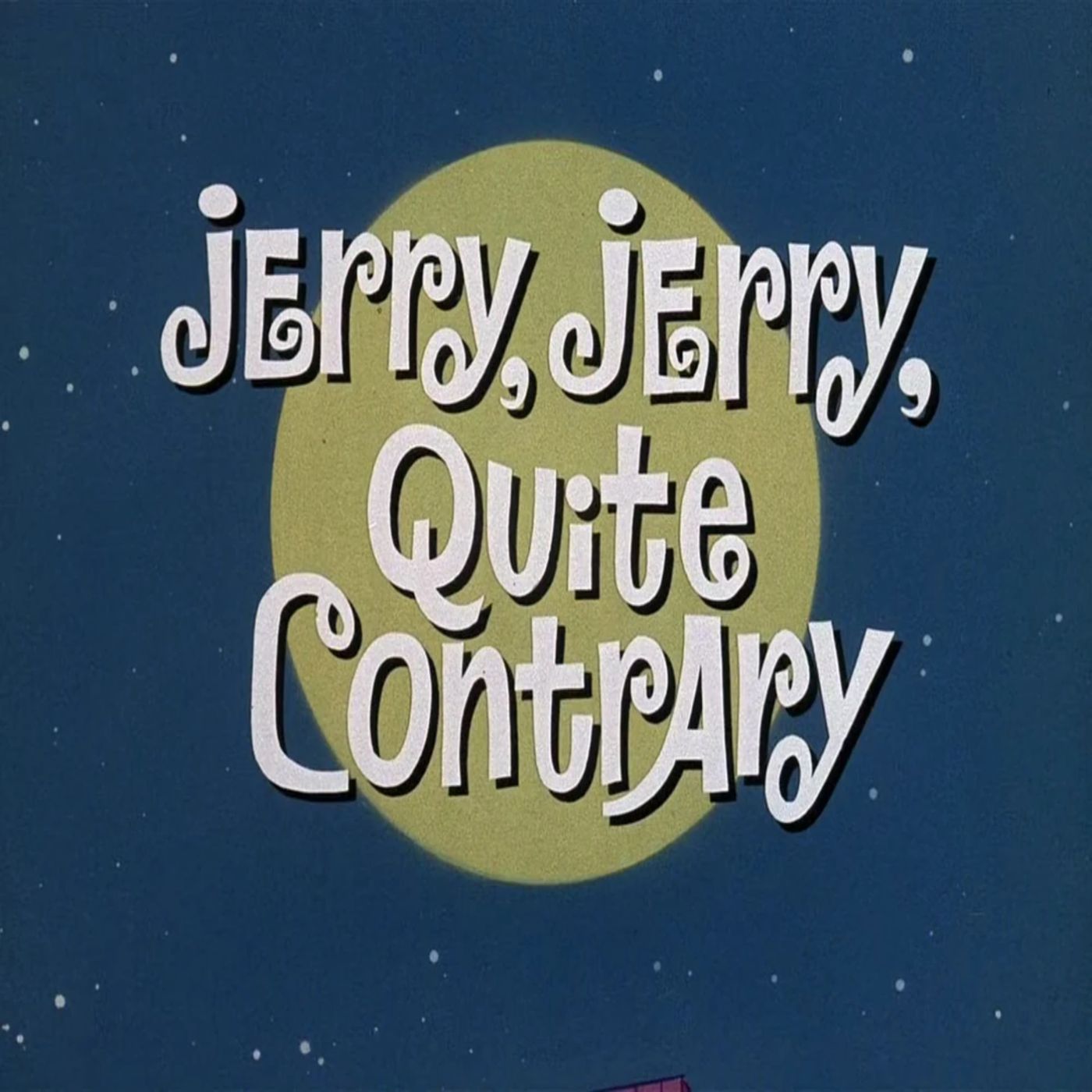 144. Jerry, Jerry, Quite Contrary