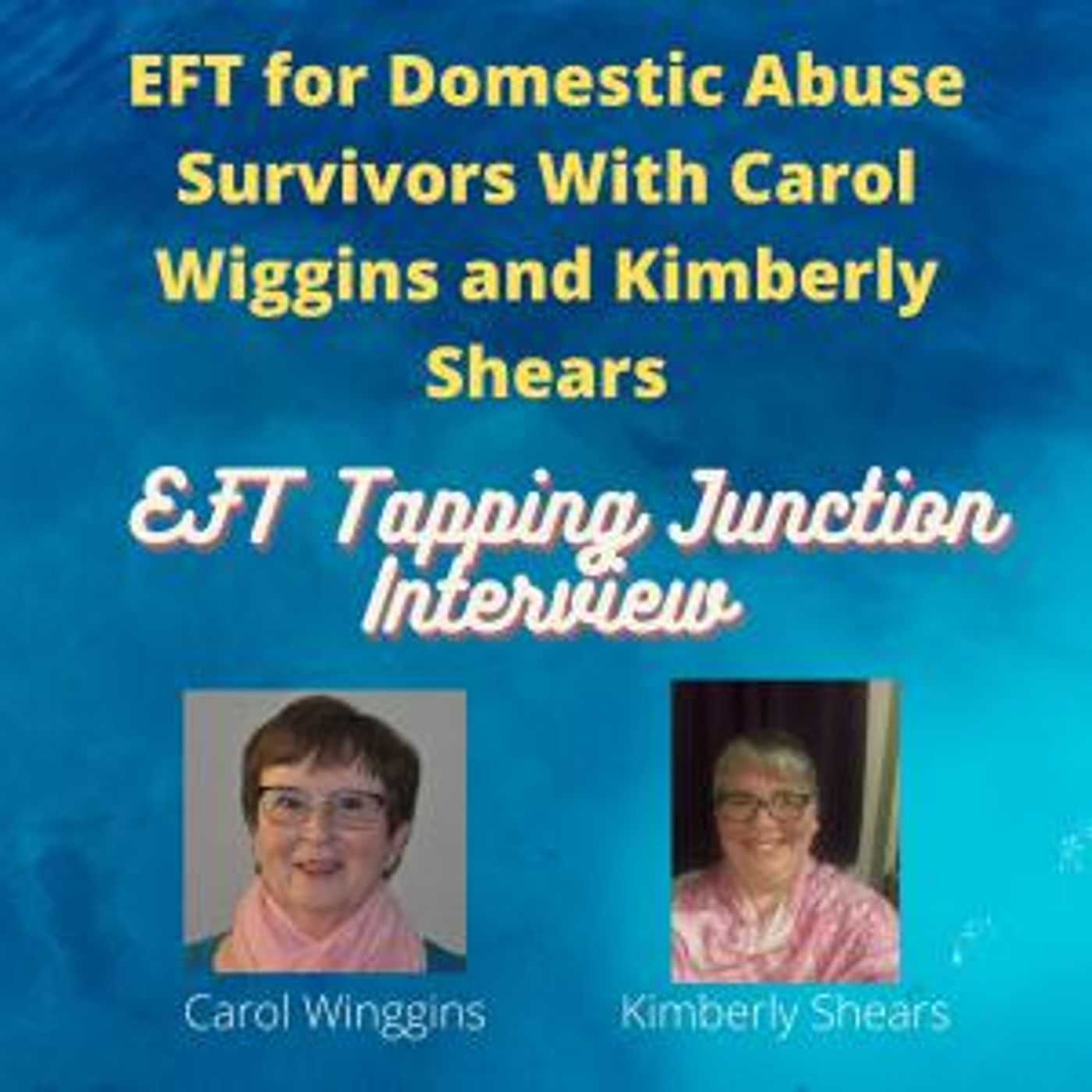 EFT for Domestic Abuse Survivors With Carol Wiggins and Kimberly Shears