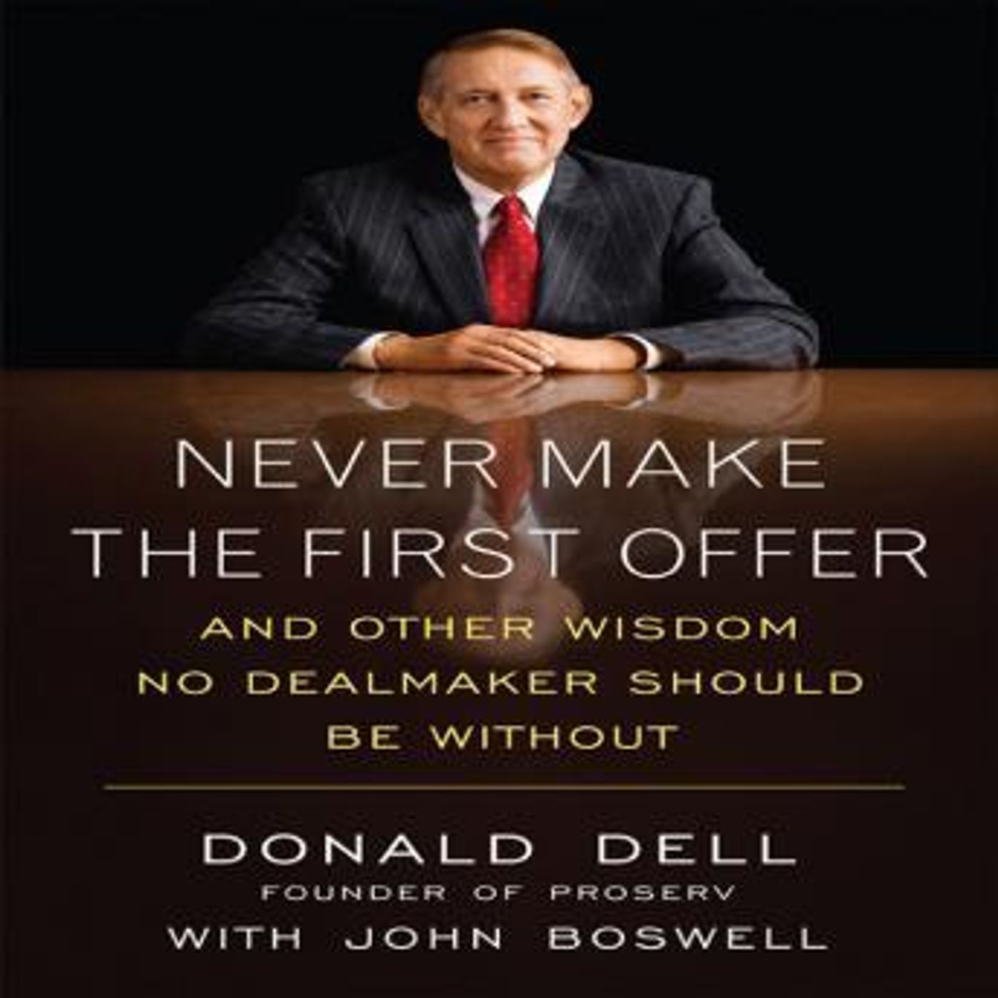 Never Make the First Offer: And Other Wisdom No Dealmaker Should Be Without by Donald Dell, John Boswell episode artwork