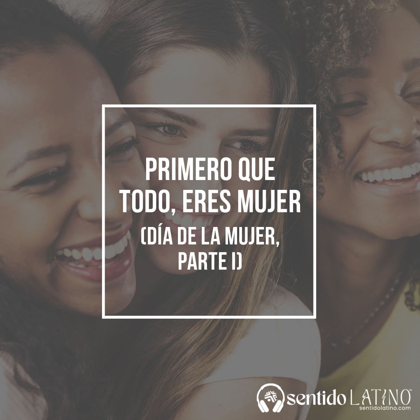 Primero que todo, eres mujer (Día de la Mujer, Parte I) episode artwork