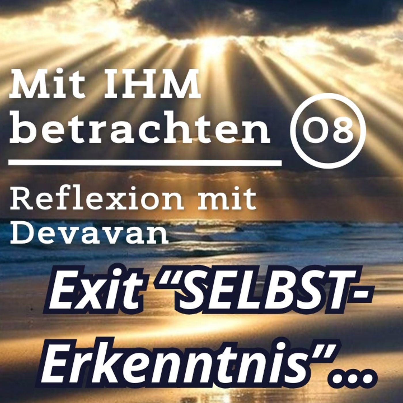 Exit "SELBST-Erkenntnis"... -- Mit IHM Betrachten - 08