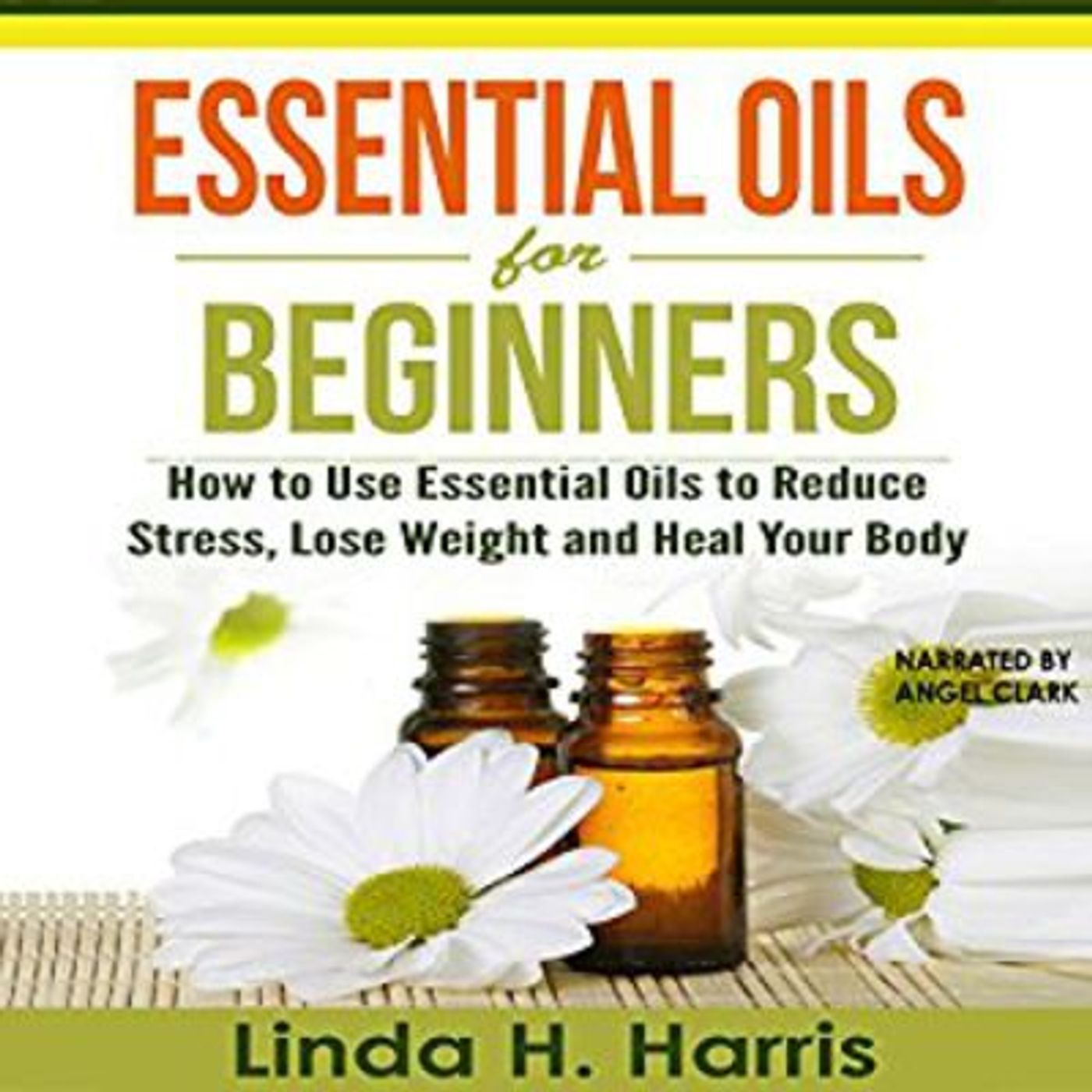 Essential Oils for Beginners By Linda Harris Narrated By Angel Clark episode artwork