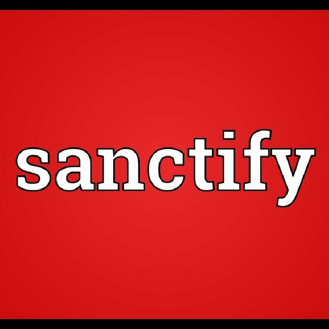 Sanctify: A Biblical Perspective