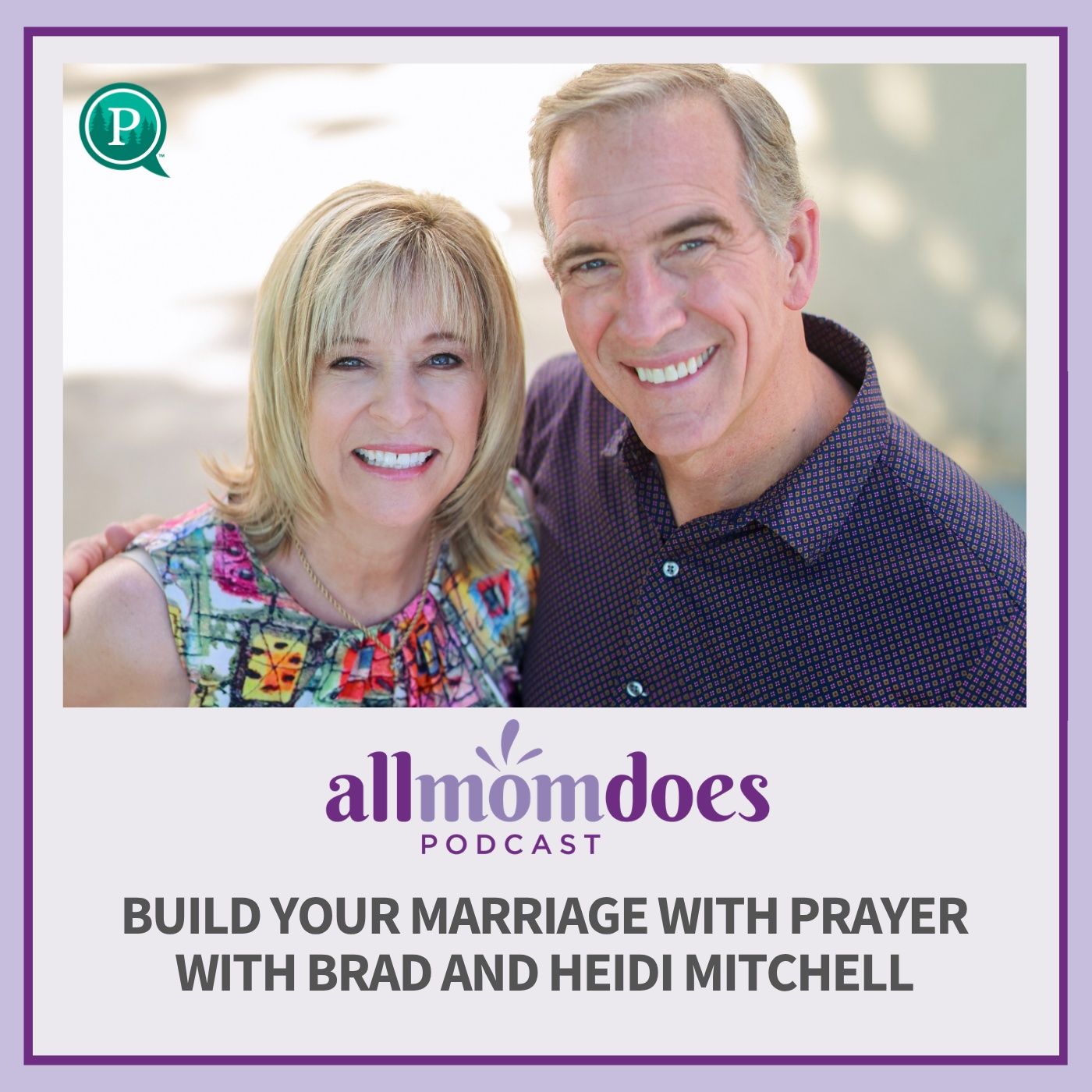 Build Your Marriage with Prayer with Brad and Heidi Mitchell