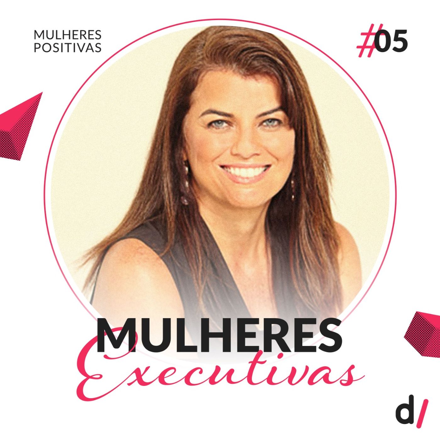 Mulheres Positivas #05 - Mulheres Executivas | com Paula Costa