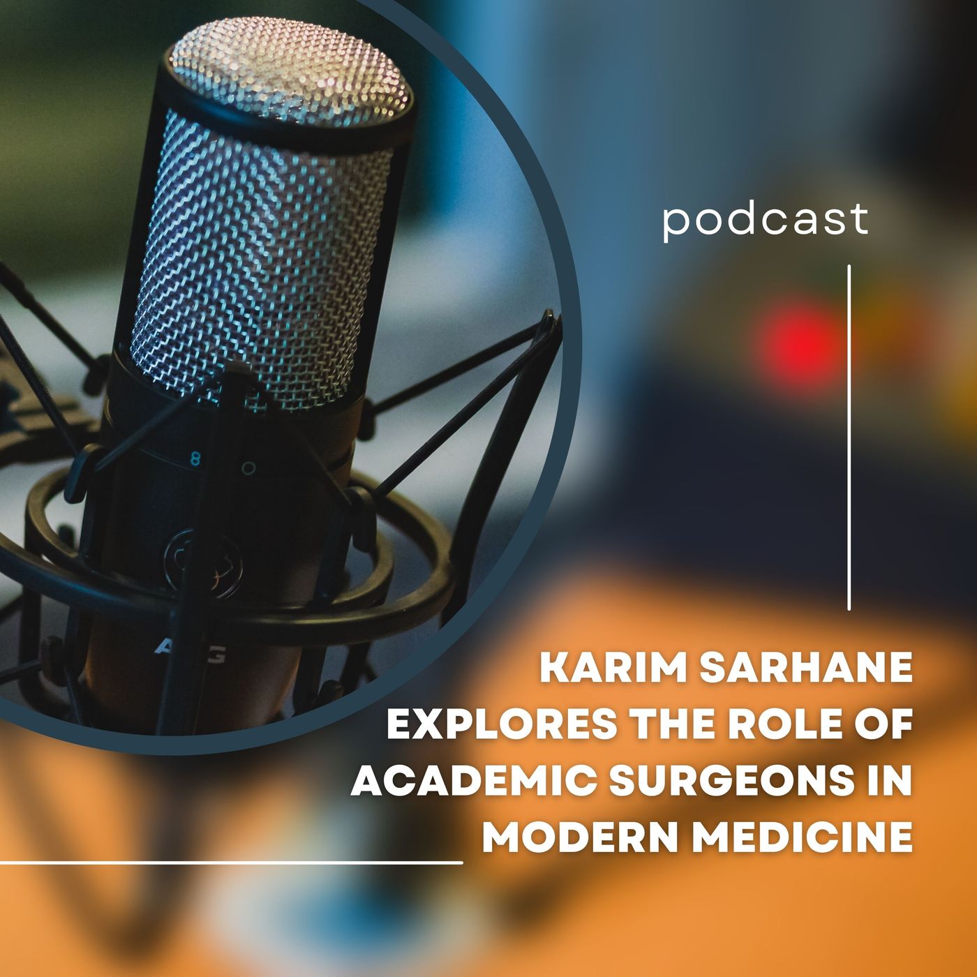 Karim Sarhane Explores the Role of Academic Surgeons in Modern Medicine episode artwork