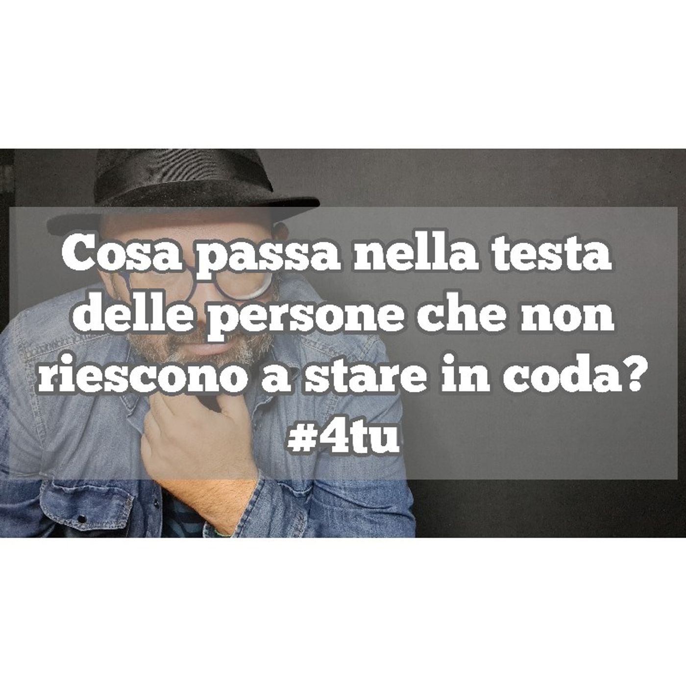Episodio 1308 - Cosa passa nella testa delle persone che non vogliono stare in coda? 4tu episode artwork