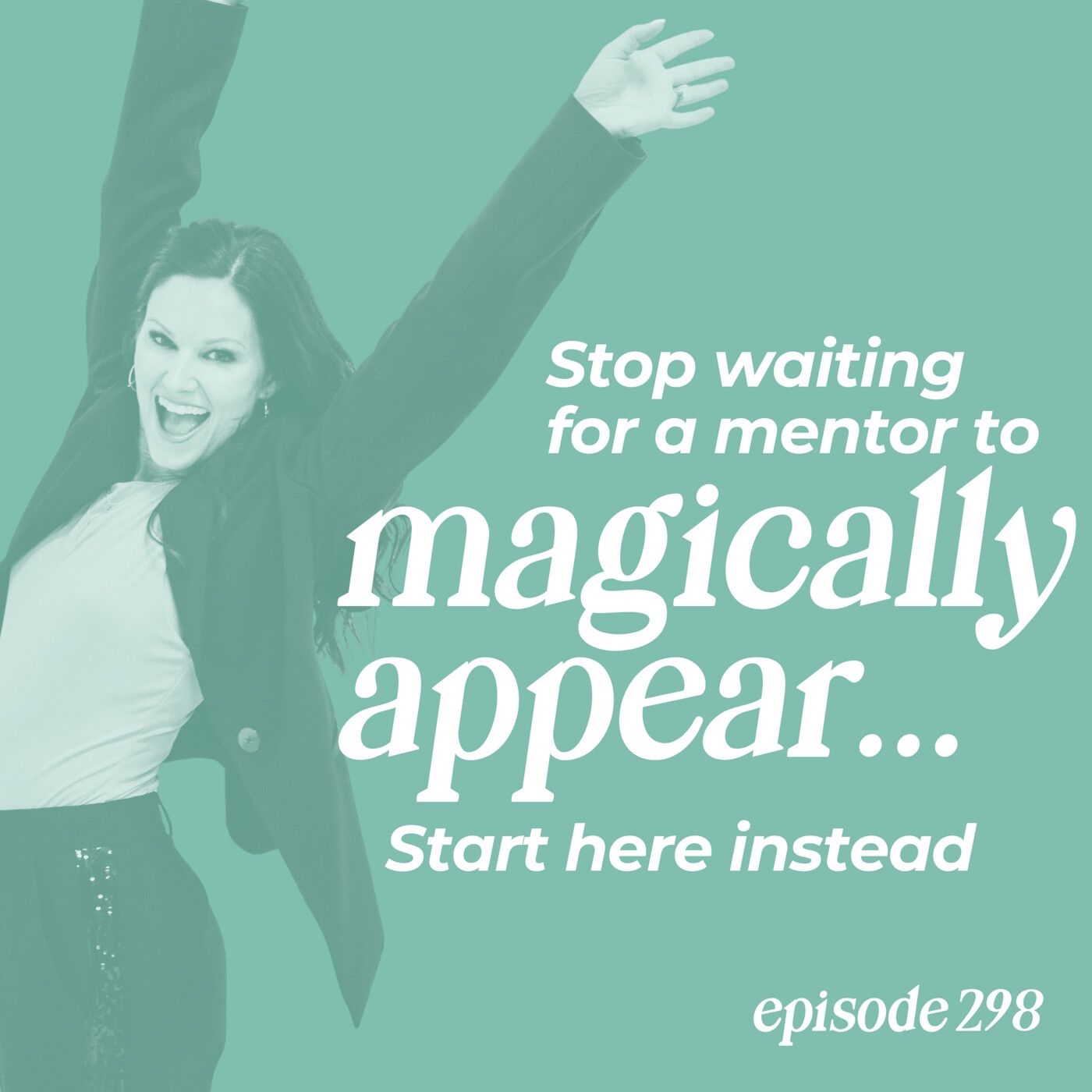 298: Stop Waiting for a Mentor to Magically Appear—Start Here Instead