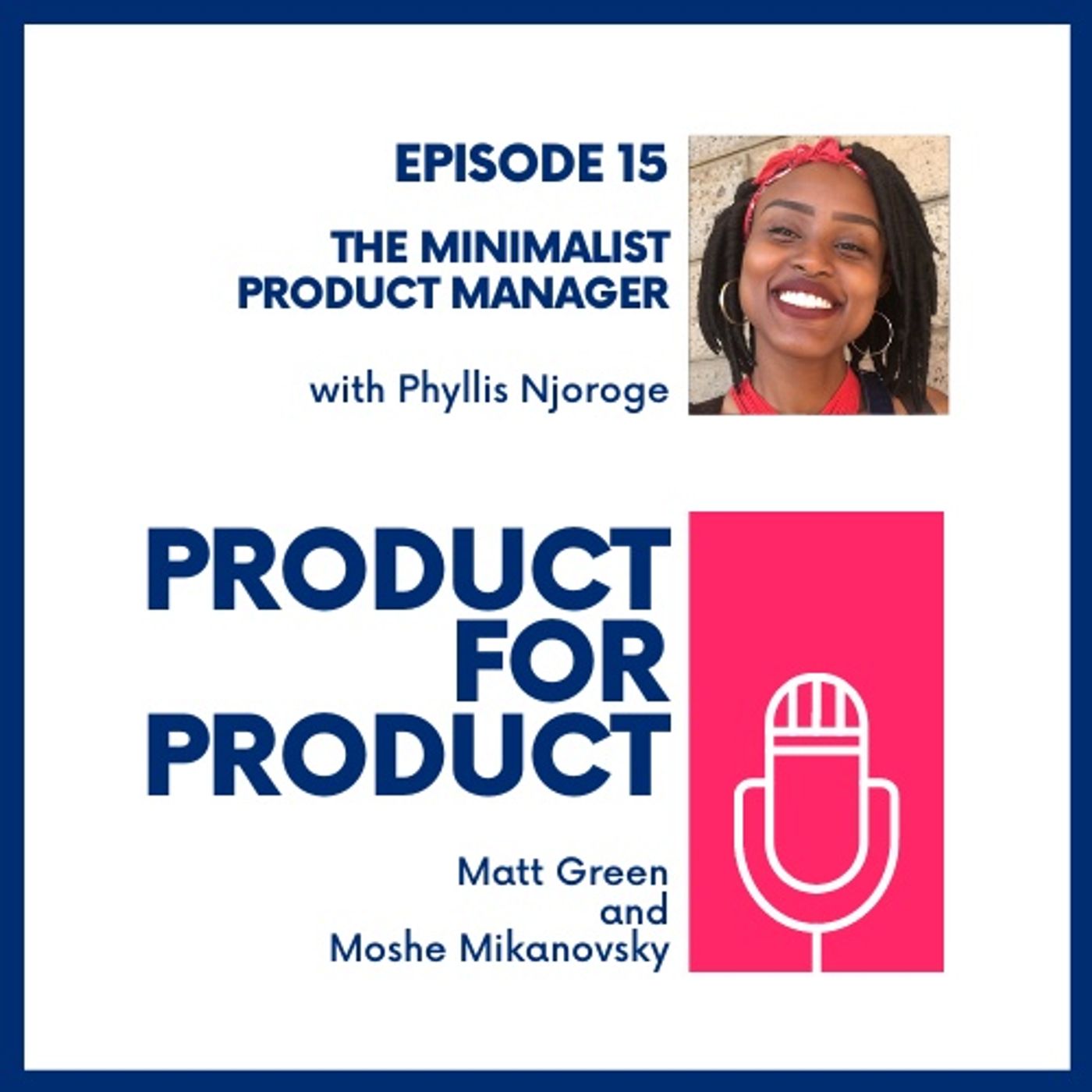 cover of episode EP 15 - Minimalist Product Manager with Phyllis Njoroge