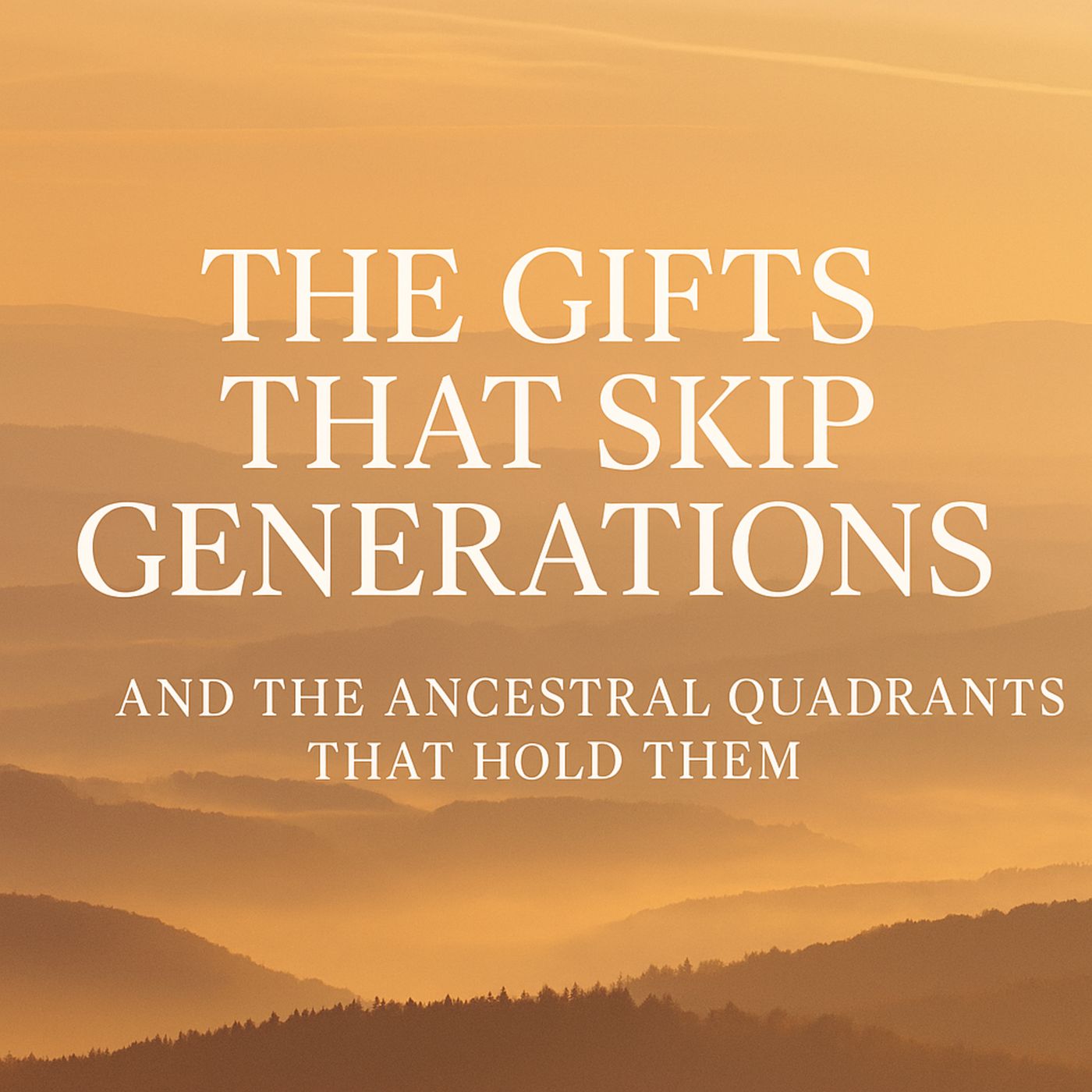 Table Talk E2: The Gifts That Skip Generations — and the Ancestral Quadrants That Hold Them episode artwork