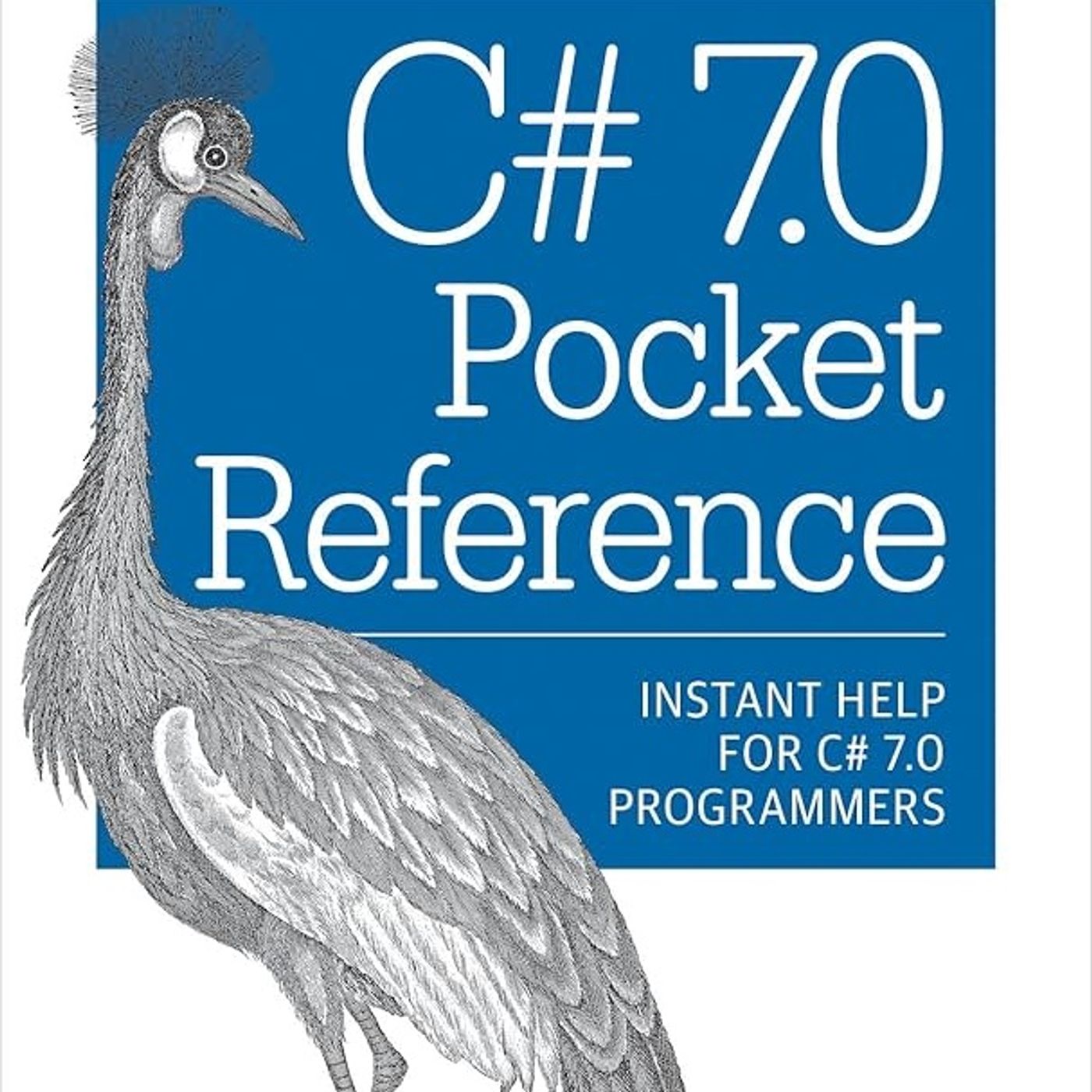 C# 7.0 Pocket Reference: Instant Help for C# 7.0 Programmers