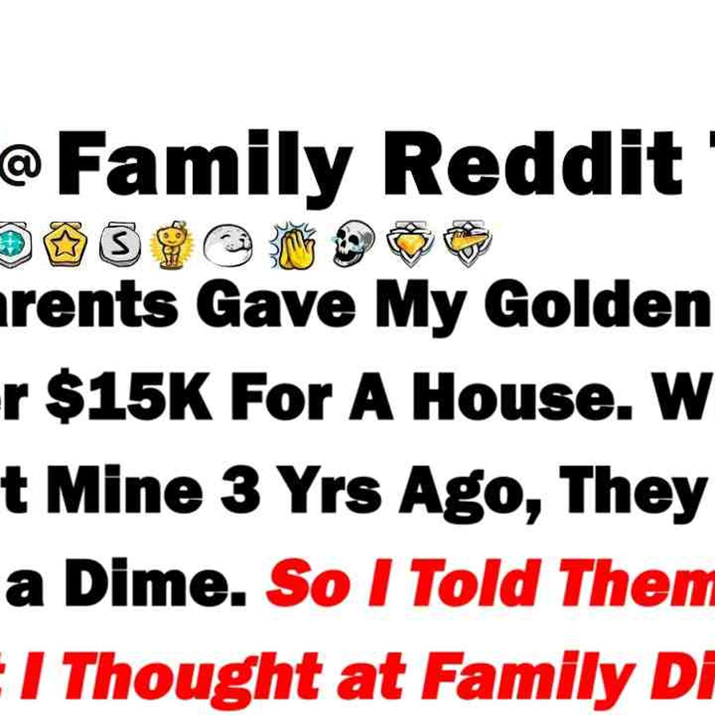 My Parents Gave My Golden Child Sister _15_000 for a House. When I Bought Mine 3 Yrs Ago_ They Didnt episode artwork