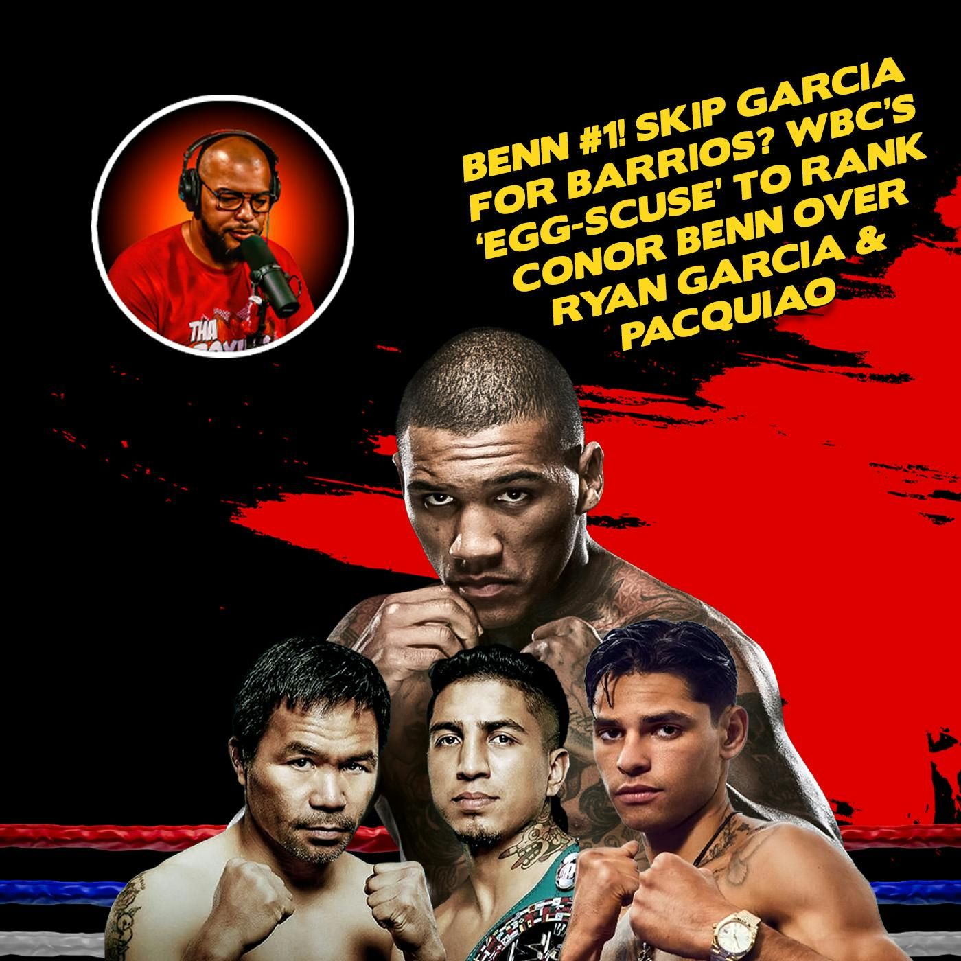 ☎️Benn #1❗️Skip Garcia for Barrios❓WBC’s ‘Egg-scuse’ to Rank Conor Over Ryan & Pacquiao👀 episode artwork