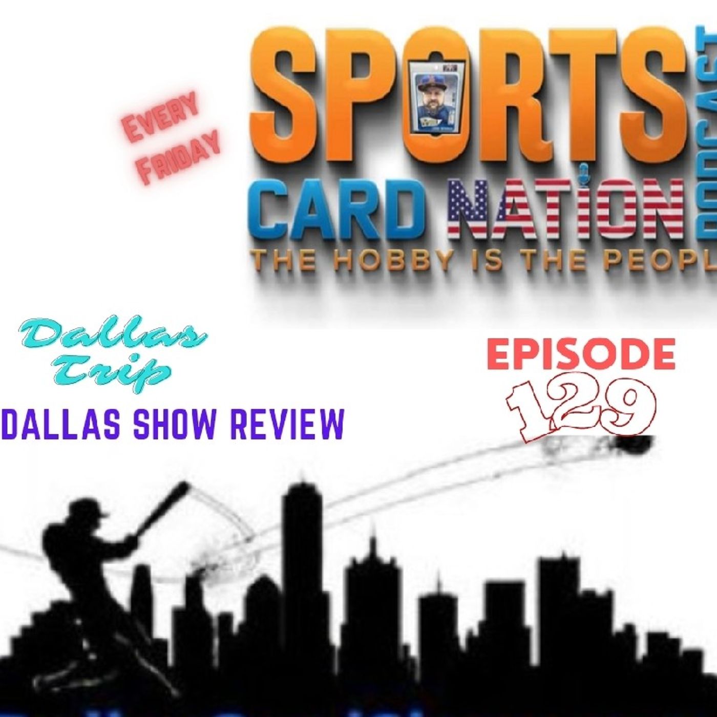 Ep.129 Dallas Trip & Card Show Recap/Review