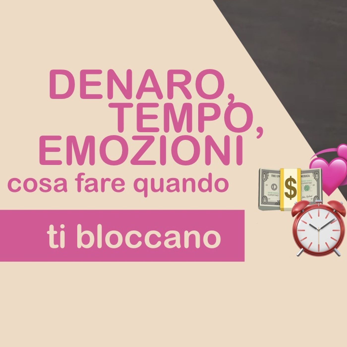 💵DENARO, ⏰TEMPO, 💞EMOZIONI: come SBLOCCARTI quando ti incagli su questi tre scogli. episode artwork